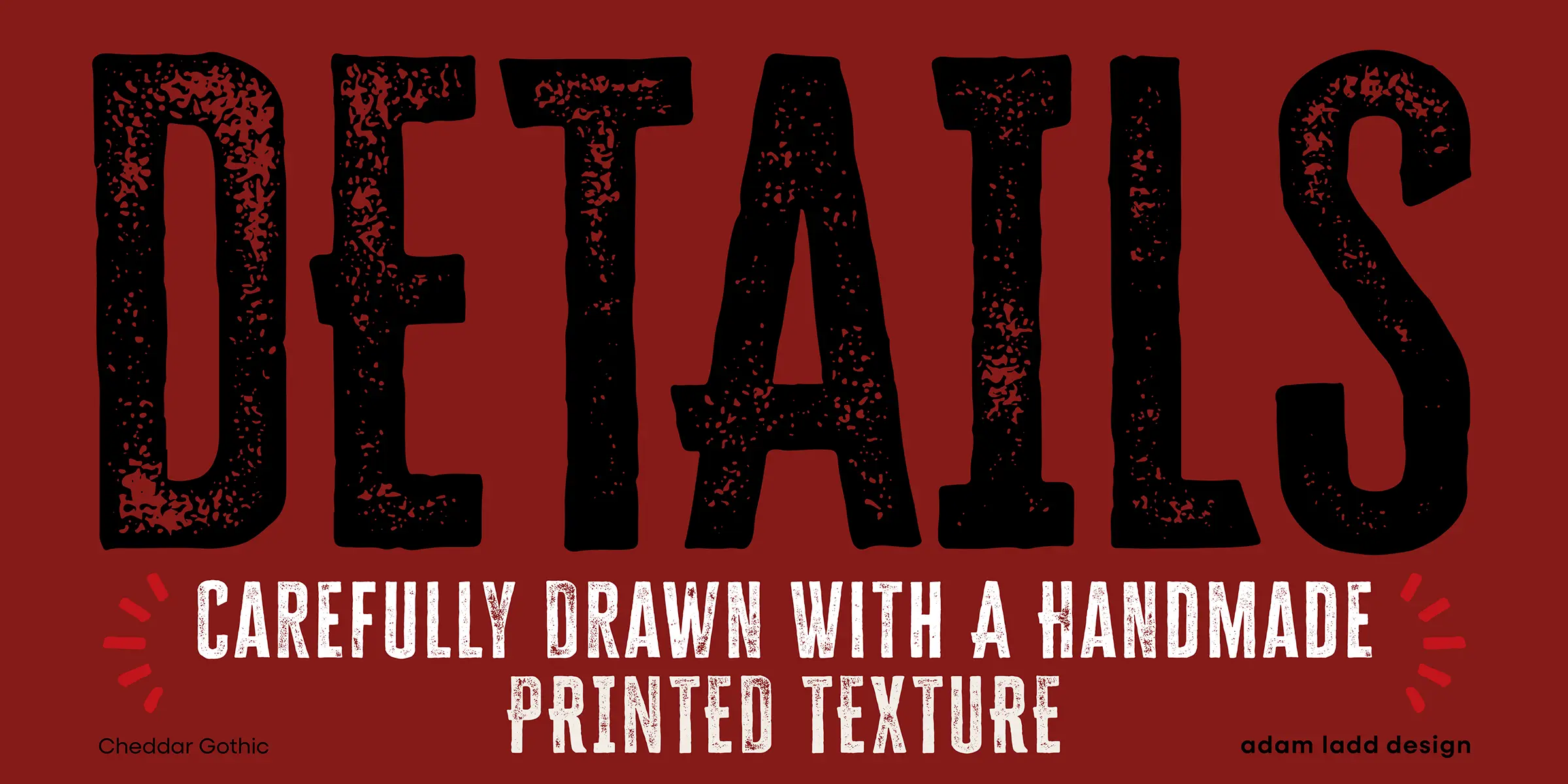 Cheddar Gothic font by Adam Ladd Design — the word “DETAILS” in large, distressed sans-serif capitals above the words “CAREFULLY DRAWN WITH A HANDMADE PRINTED TEXTURE” in smaller, distressed sans-serif capitals, with red radiating lines on either side of the second line of text