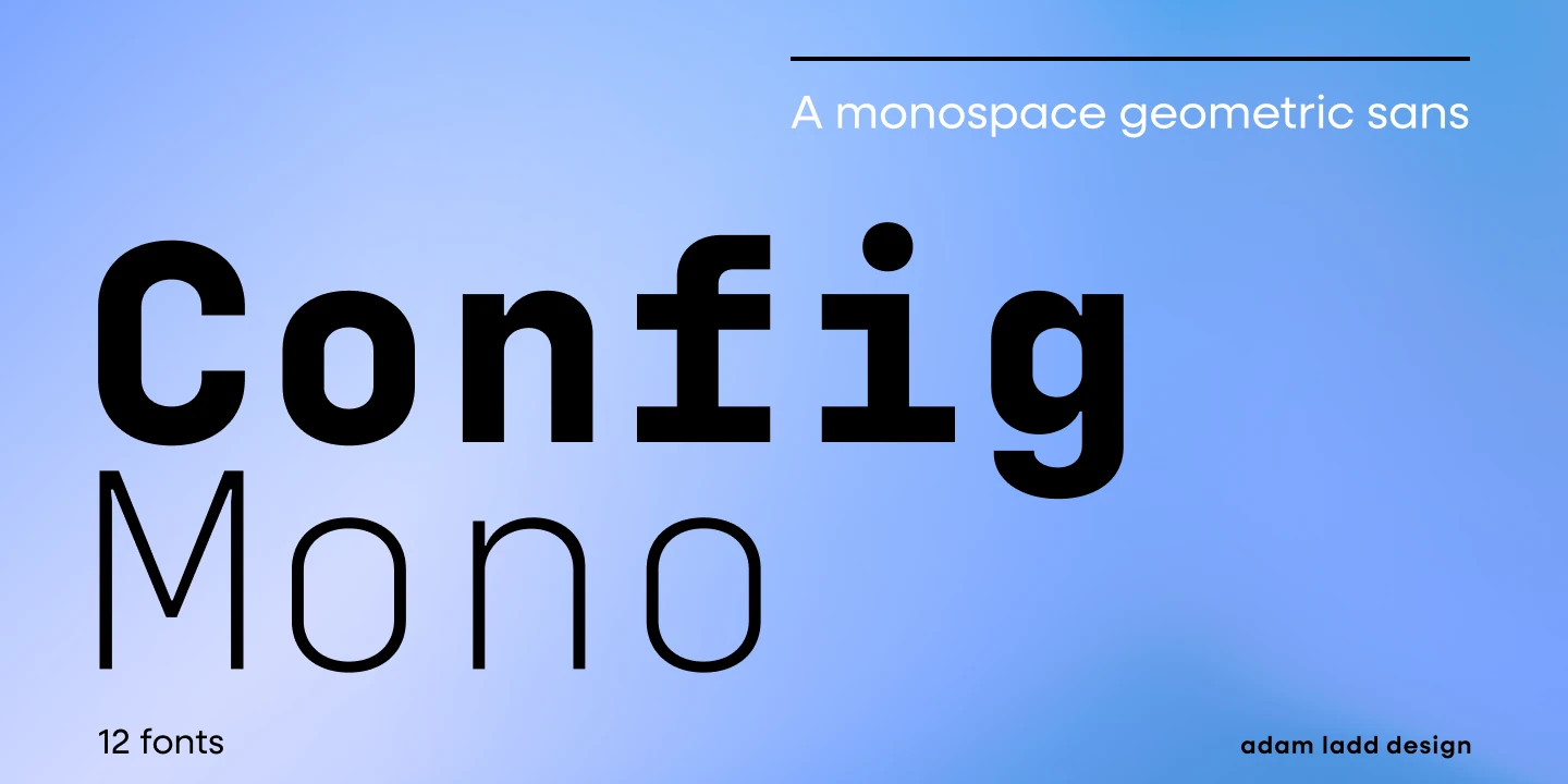 Config Mono font by Adam Ladd Design — the word “Config” in a bold sans serif, and below it “Mono” in a light sans serif, with the phrase “A monospace geometric sans” above a horizontal line, and “12 fonts” and “adam ladd design” in the corners