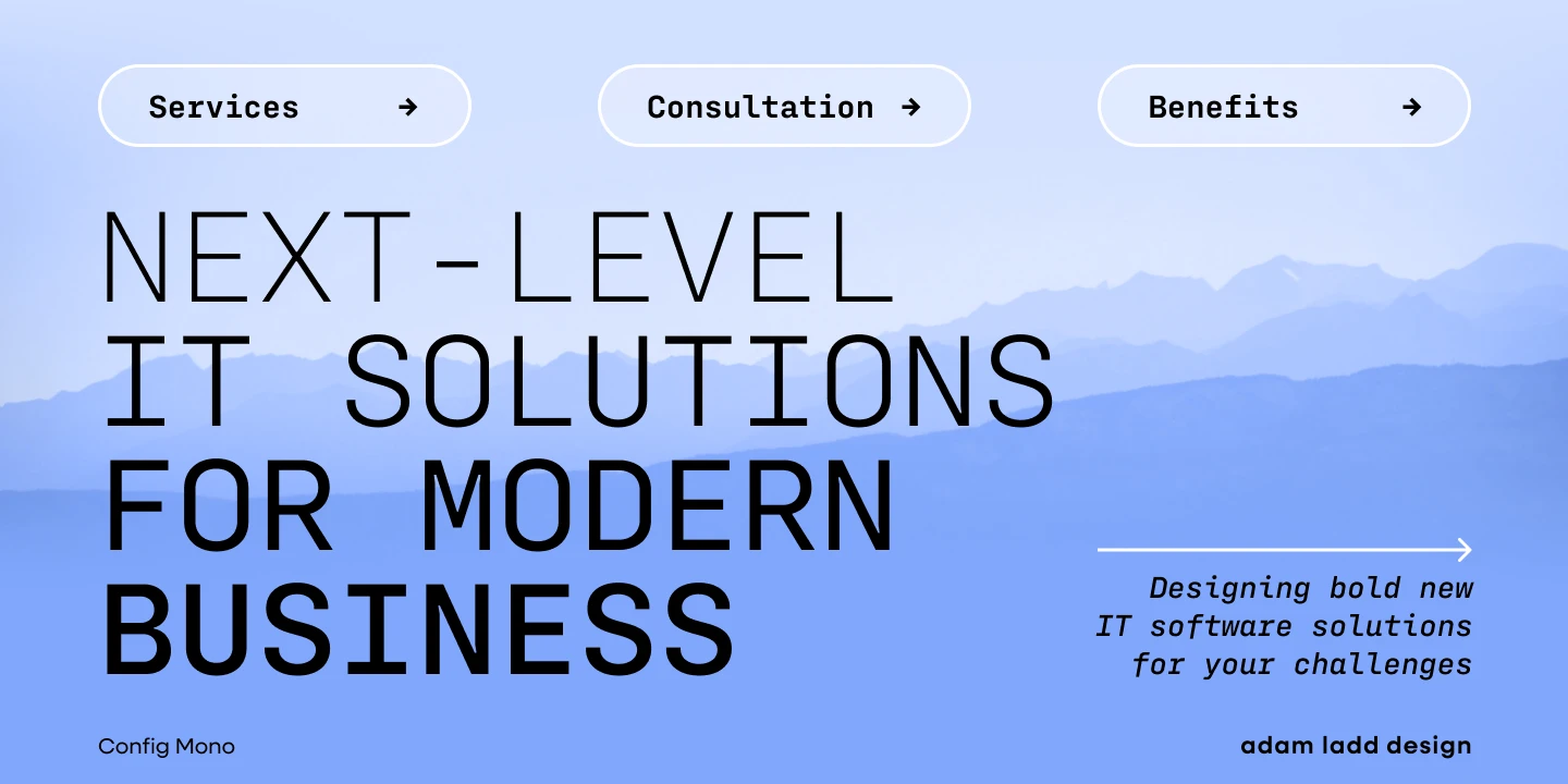 Config Mono font by Adam Ladd Design — the words “NEXT-LEVEL IT SOLUTIONS FOR MODERN BUSINESS” in upright sans serif, and “Designing bold new IT software solutions for your challenges” in italic sans serif, with three buttons labeled “Services”, “Consultation”, and “Benefits” each with an arrow icon.