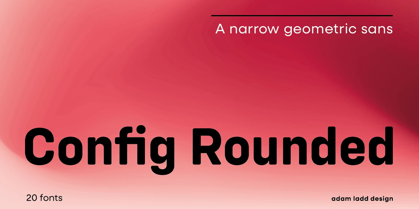 Config Rounded font by Adam Ladd Design — the words “Config Rounded” in a bold, rounded sans-serif, with “A narrow geometric sans” above and “20 fonts” and “adam ladd design” below