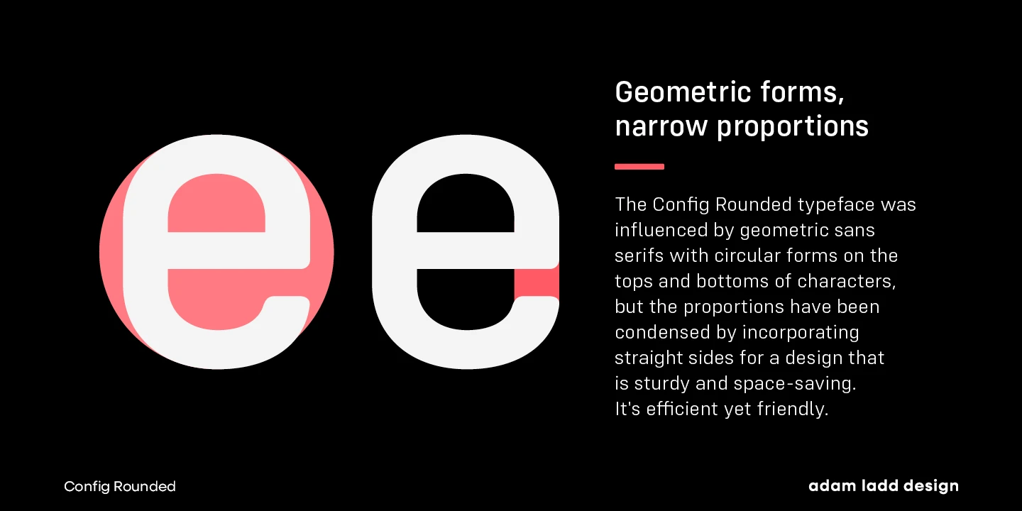 Config Rounded font by Adam Ladd Design — two large sans serif lowercase letters ‘e’, the second with a pink highlight on its right side, and the words “Geometric forms, narrow proportions”