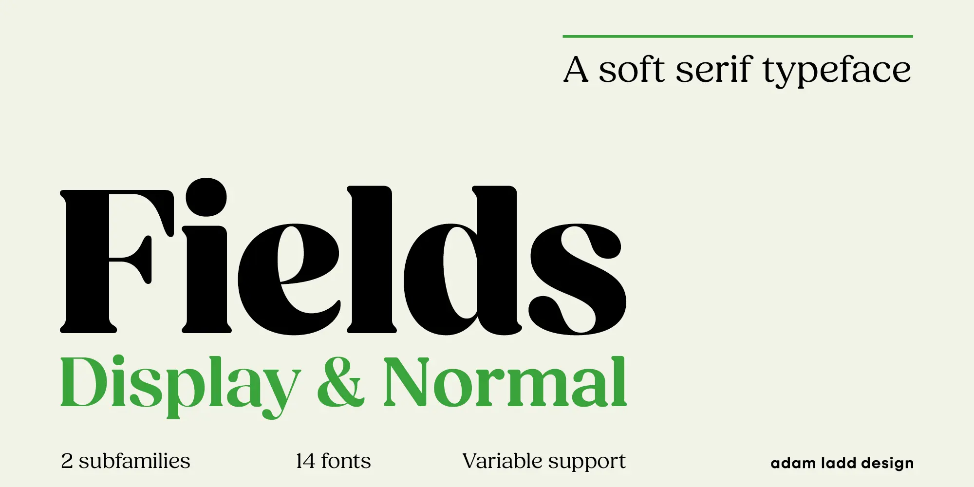Fields font by Adam Ladd Design — the word “Fields” in large black serif letters, with “Display & Normal” below it in green sans-serif letters, and “A soft serif typeface” in smaller black serif letters above a green line.