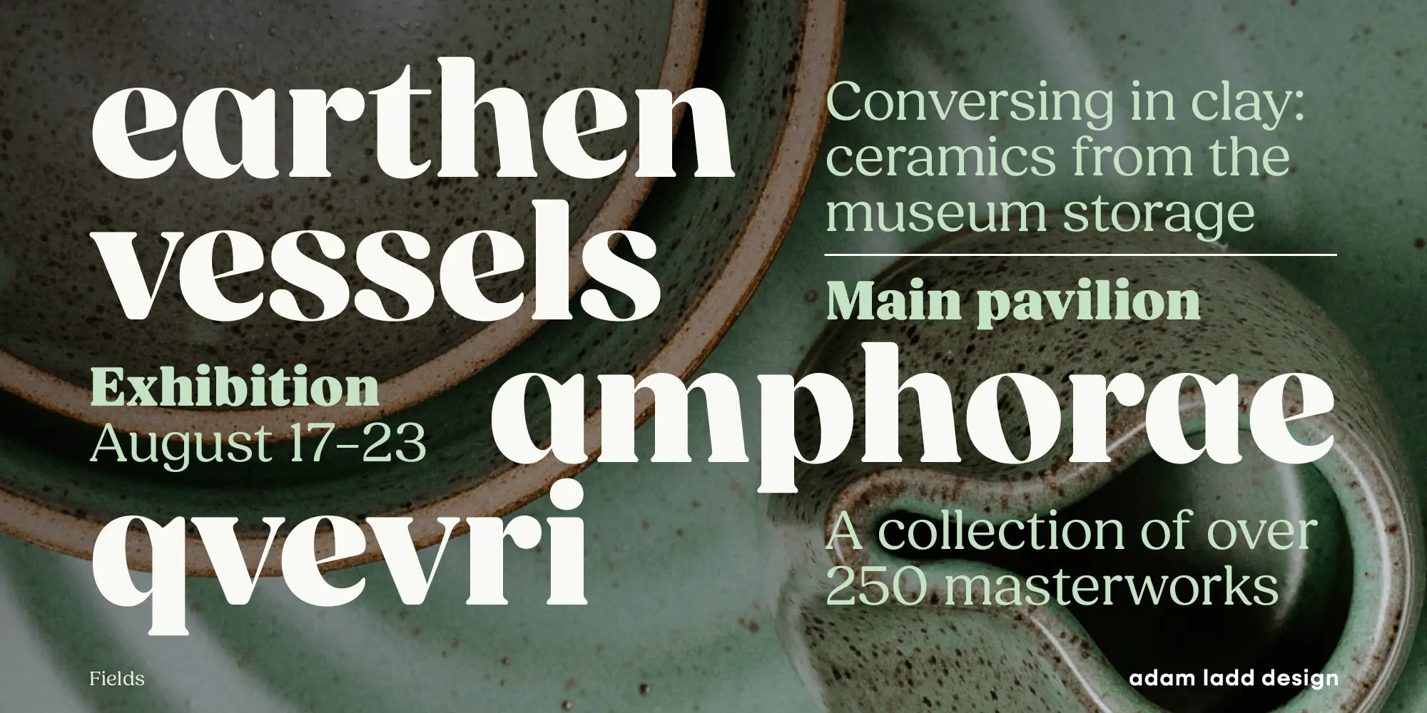 Fields font by Adam Ladd Design — the words “earthen vessels”, “amphorae”, and “qvevri” in large, upright, high-contrast serif letters, with supporting text in smaller sans-serif letters, all overlaid on a close-up photo of speckled green ceramic bowls
