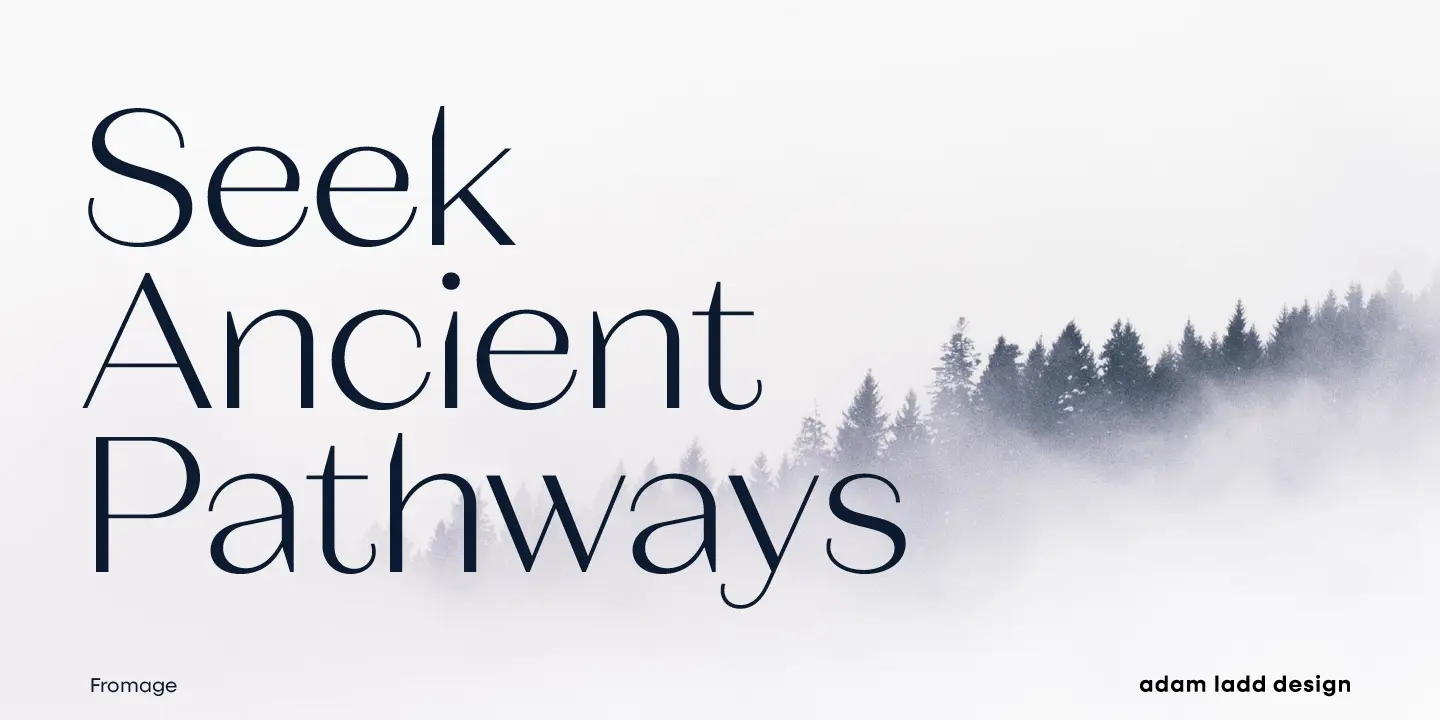 Fromage Alt font by Adam Ladd Design — the upright words “Seek Ancient Pathways” in a high-contrast sans serif, with a line of evergreen trees in fog on the right