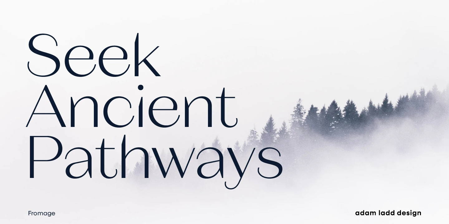 Fromage font by Adam Ladd Design — the words “Seek Ancient Pathways” in a high-contrast sans serif, with a line of evergreen trees in fog behind it