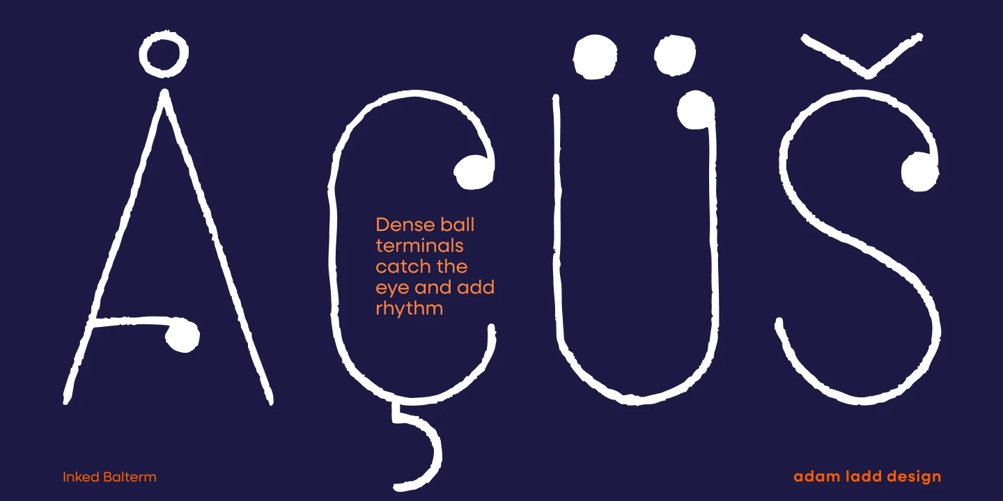 Inked Balterm font by Adam Ladd Design — the letters A with ring, C with cedilla, U with umlaut, I with umlaut, and S with caron, all in a hand-drawn sans-serif style with prominent ball terminals, and the words “Dense ball terminals catch the eye and add rhythm”