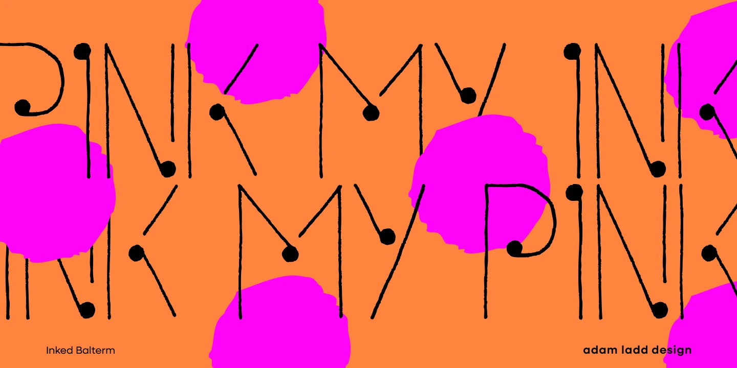 Inked Balterm font by Adam Ladd Design — the words “PINK MY INK” in two lines of tall, thin, hand-drawn sans-serif letters with ball terminals, against a background of bright pink splotches.