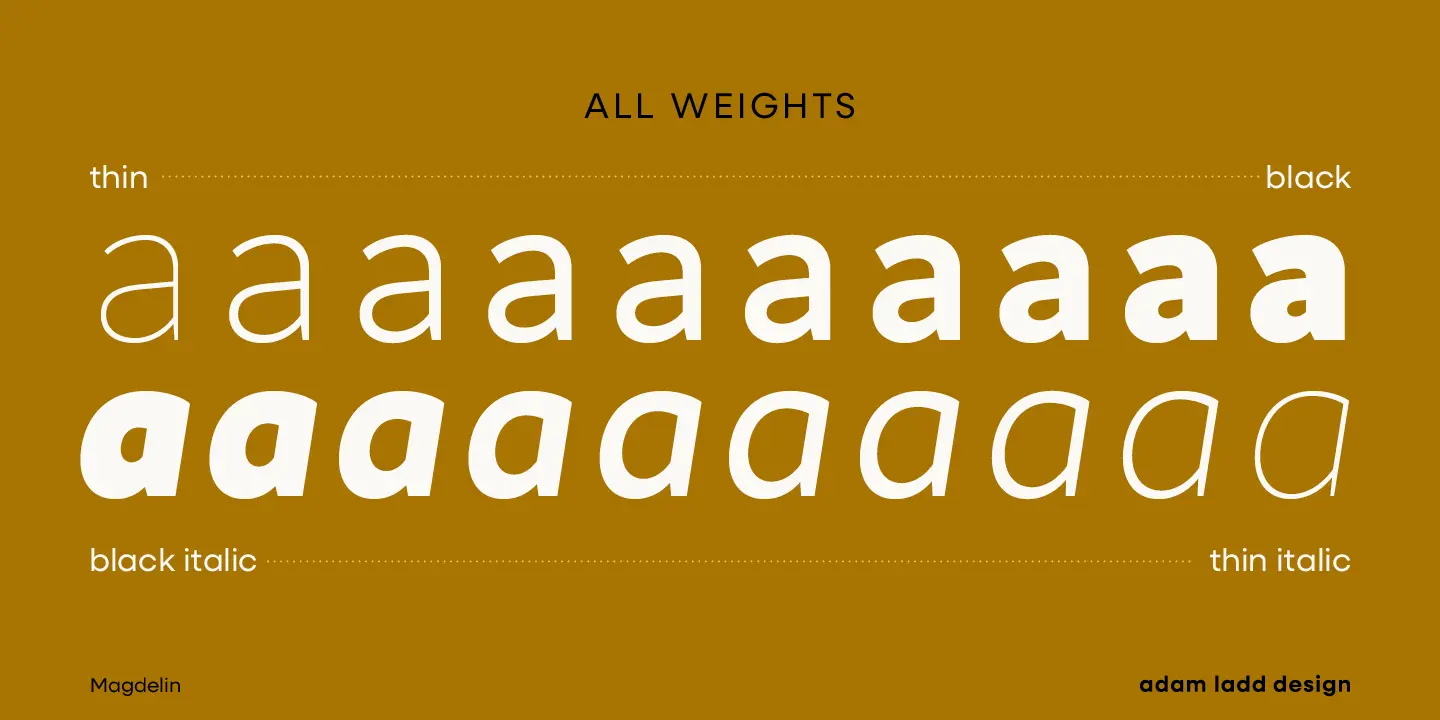 Magdelin font by Adam Ladd Design — the word “ALL WEIGHTS” above two rows of the letter “a” in various sans-serif weights, with “thin” and “black” above the first row, and “black italic” and “thin italic” below the second row