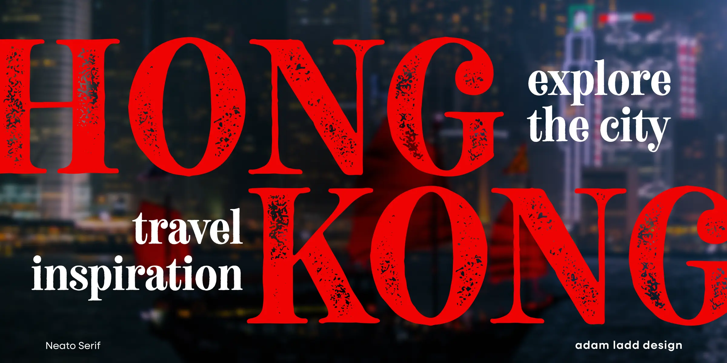 Neato Serif font by Adam Ladd Design — the word “HONG KONG” in large, textured red serif letters, with “explore the city” and “travel inspiration” in smaller white serif letters