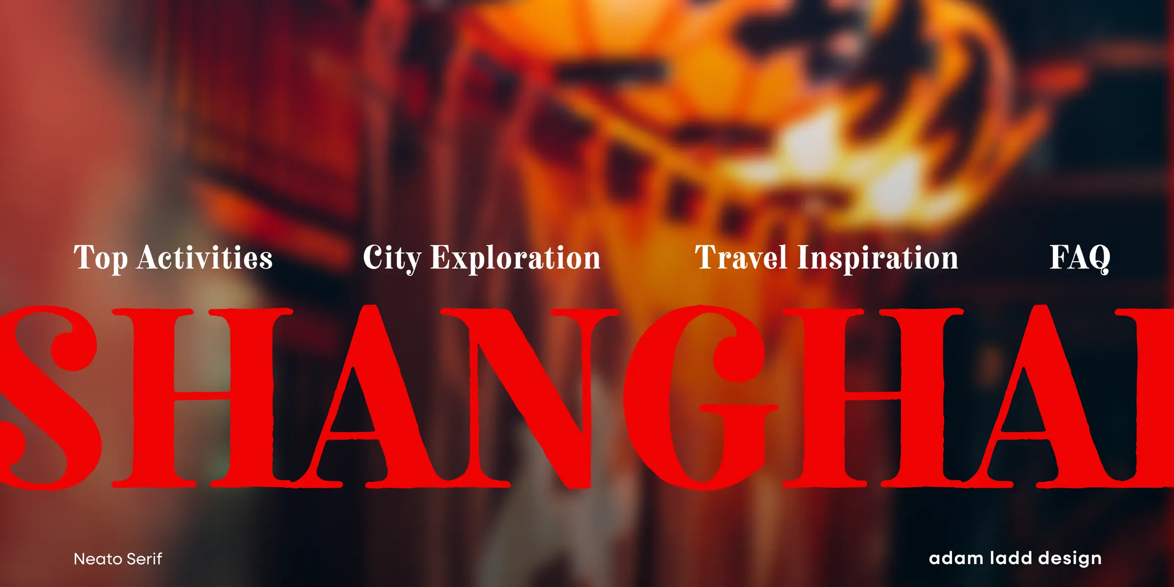 Neato Serif font by Adam Ladd Design — the word “SHANGHAI” in large red serif capitals, with smaller white serif text reading “Top Activities”, “City Exploration”, “Travel Inspiration”, and “FAQ” above it.