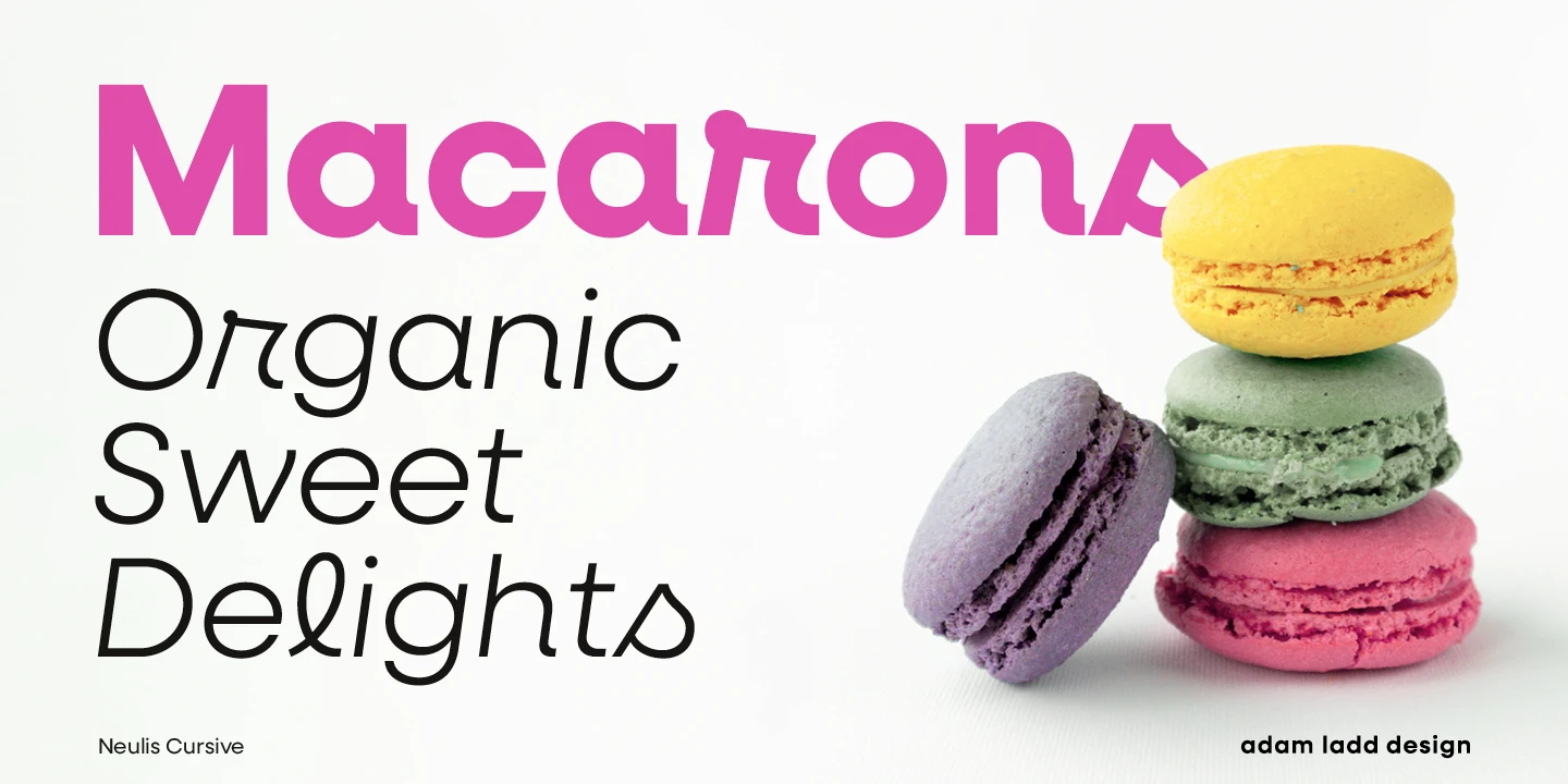 Neulis Cursive font by Adam Ladd Design — the word “Macarons” in upright sans serif, the words “Organic Sweet Delights” in an oblique sans serif, and a stack of three colorful macarons next to a single purple macaron.