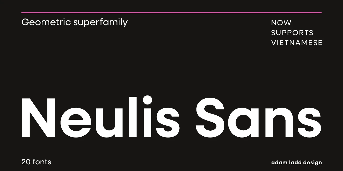 Neulis Sans font by Adam Ladd Design — the words “Neulis Sans” in large sans serif letters, with smaller text “Geometric superfamily” and “NOW SUPPORTS VIETNAMESE” above, and “20 fonts” and “adam ladd design” below, all in sans serif.