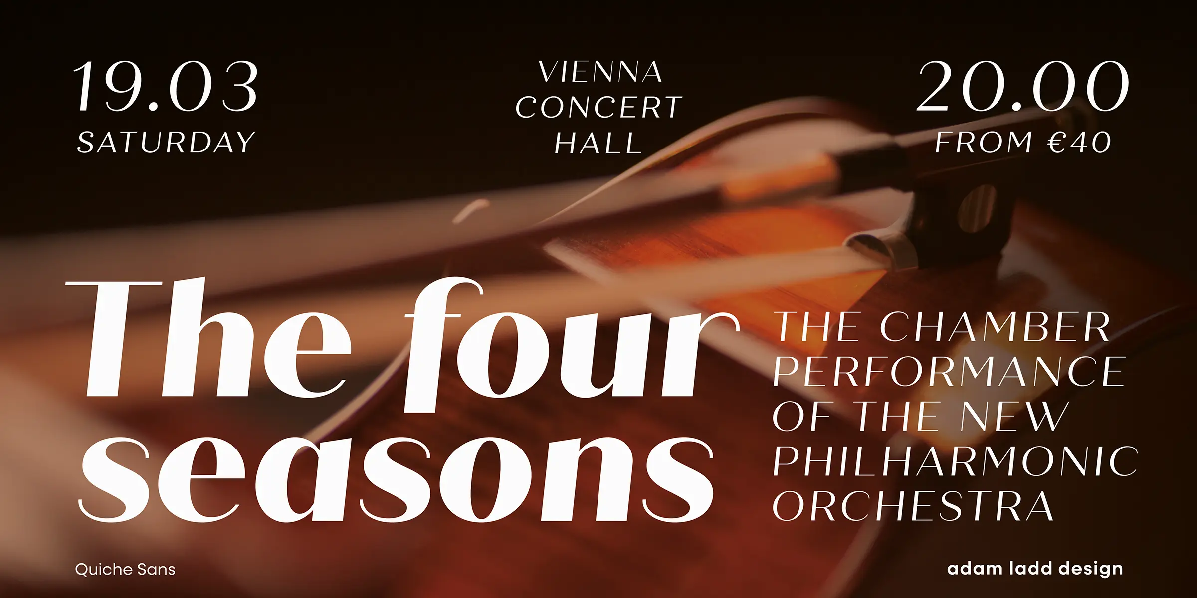 Quiche Sans font by Adam Ladd Design — the words “The four seasons” in large italic sans serif letters, with smaller upright sans serif text “19.03 SATURDAY”, “VIENNA CONCERT HALL”, “20.00 FROM ”, "€40", and “THE CHAMBER PERFORMANCE OF THE NEW PHILHARMONIC ORCHESTRA” overlaid on a blurred image of a violin