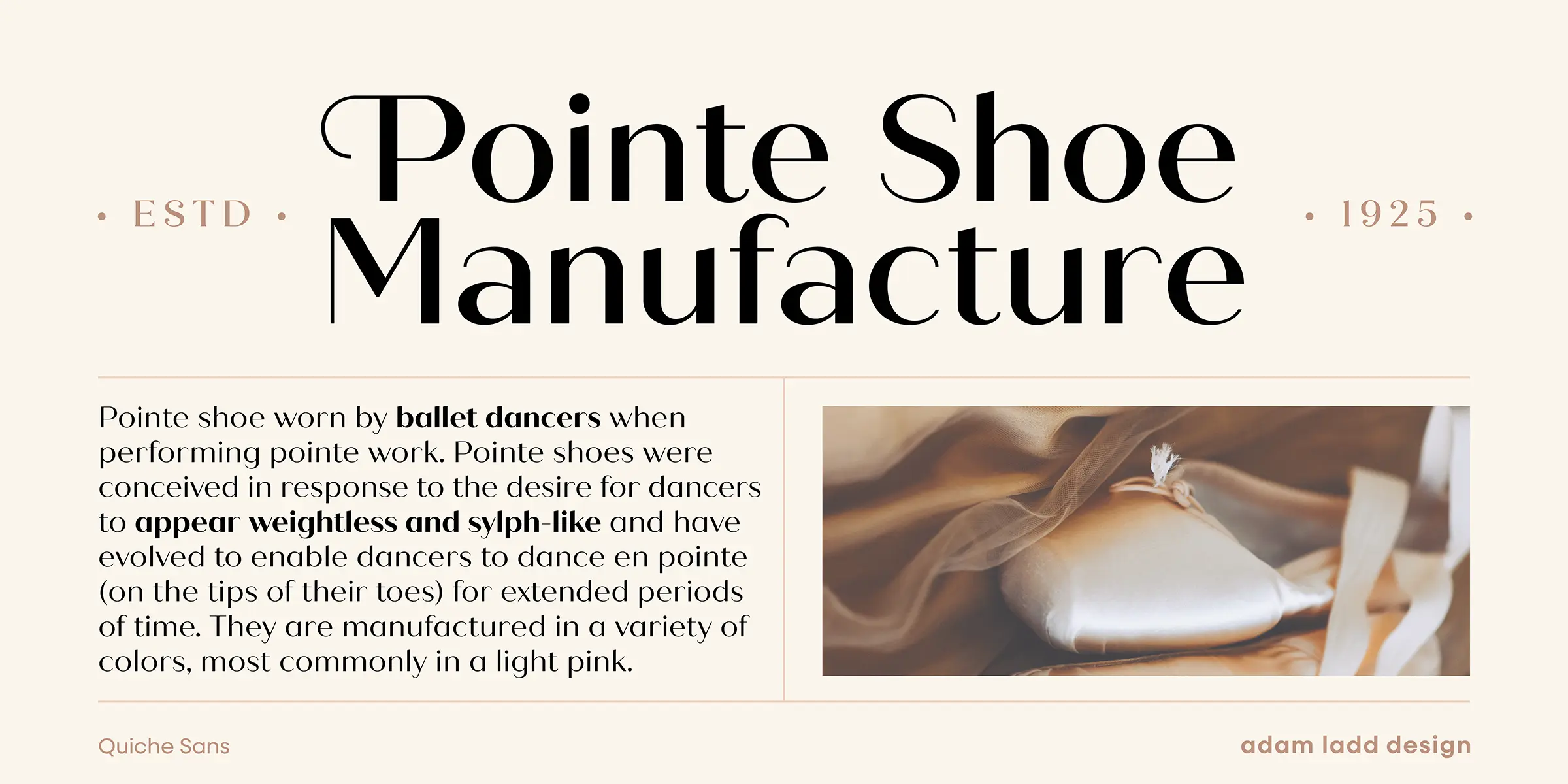 Quiche Sans font by Adam Ladd Design — the words “Pointe Shoe Manufacture” in a high-contrast serif, with “ESTD” and “1925” in a sans-serif on either side, above a paragraph of text and a photo of a pointe shoe.