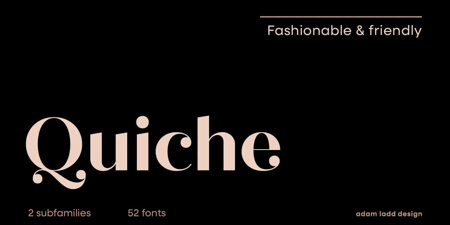 Quiche font by Adam Ladd Design — the word “Quiche” in a high-contrast sans serif with ball terminals, and the words “Fashionable & friendly” above a thin line.