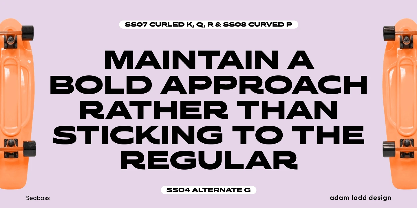 Seabass font by Adam Ladd Design — the phrase “MAINTAIN A BOLD APPROACH RATHER THAN STICKING TO THE REGULAR” in bold, wide, sans serif letters, flanked by two orange skateboards.