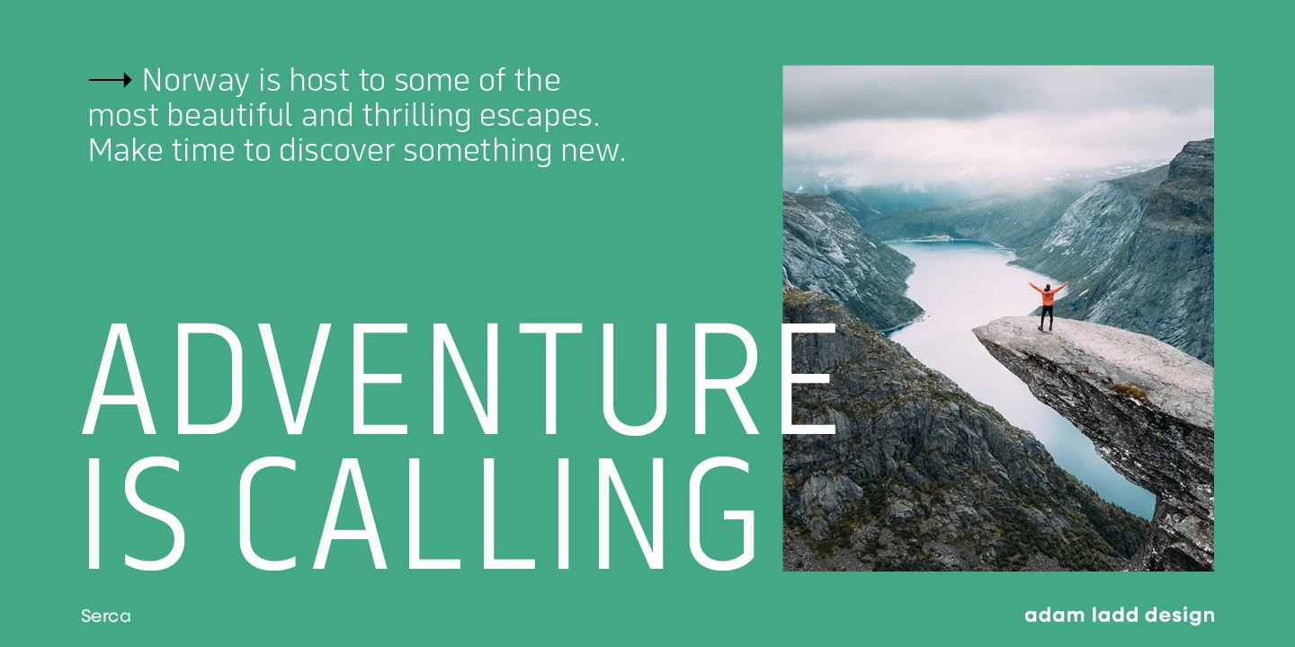 Serca font by Adam Ladd Design — the words “ADVENTURE IS CALLING” in large sans serif letters, with smaller sans serif text above and below, next to a photo of a person standing on a rock formation overlooking a fjord.