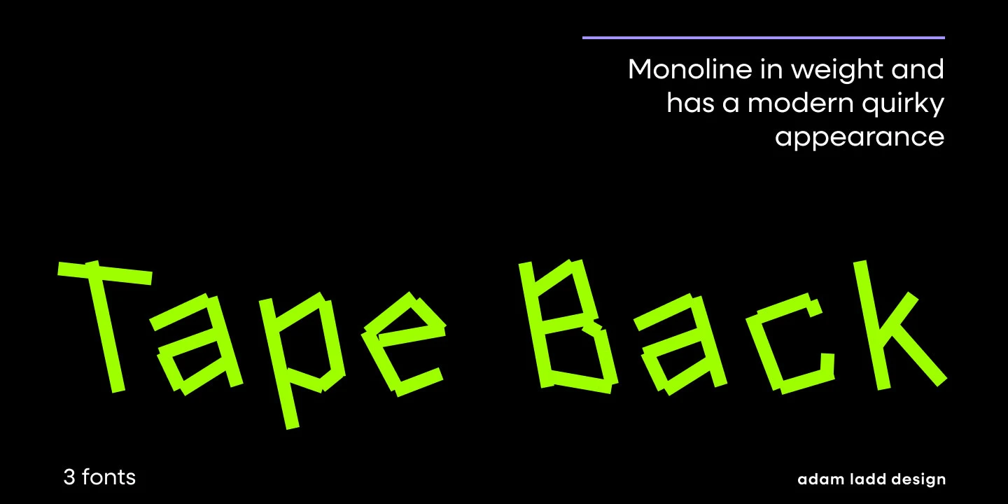 Tape Back font by Adam Ladd Design — the words “Tape Back” in a lime green, angular, sans-serif, monoline, and slightly askew upright typeface, with the words “Monoline in weight and has a modern quirky appearance” and “3 fonts” and “adam ladd design” in white sans-serif text