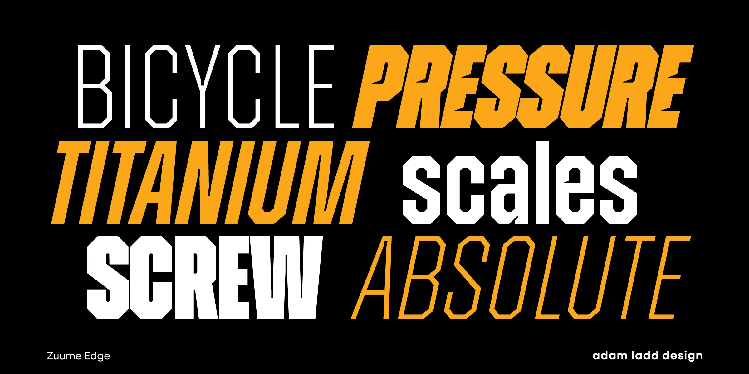 Zuume Edge font by Adam Ladd Design — the words “BICYCLE”, “SCREW”, and “scales” in white outlined sans-serif, and “PRESSURE”, “TITANIUM”, and “ABSOLUTE” in solid orange italic sans-serif