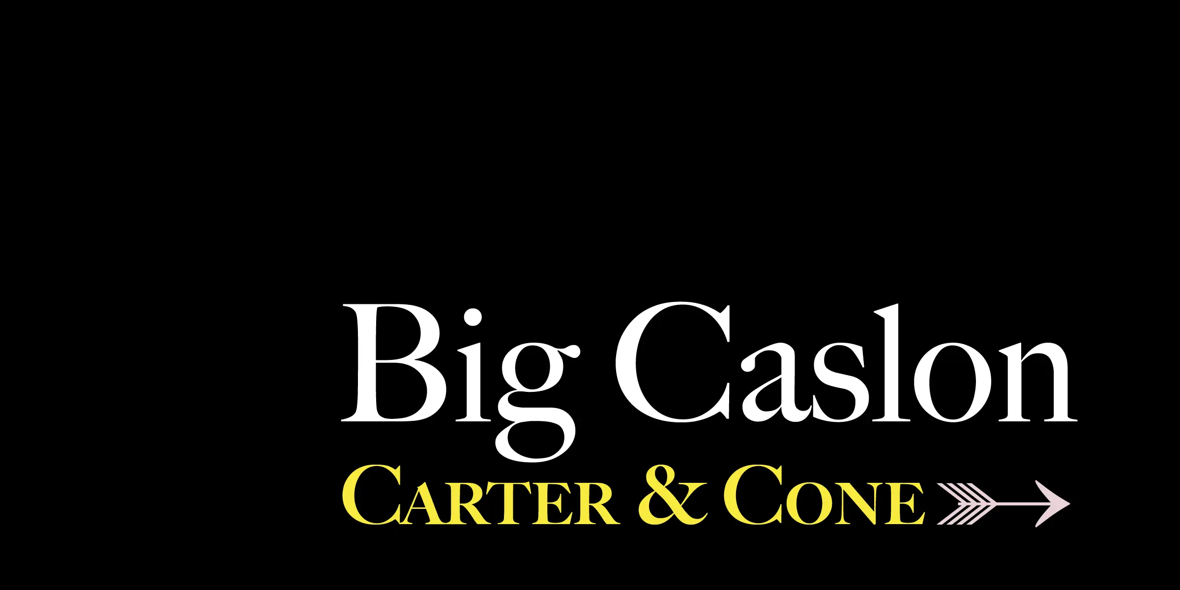 Big Caslon CC font by Carter & Cone — the words “Big Caslon” in white serif letters above “CARTER & CONE” in yellow sans-serif capitals, followed by a yellow arrow icon