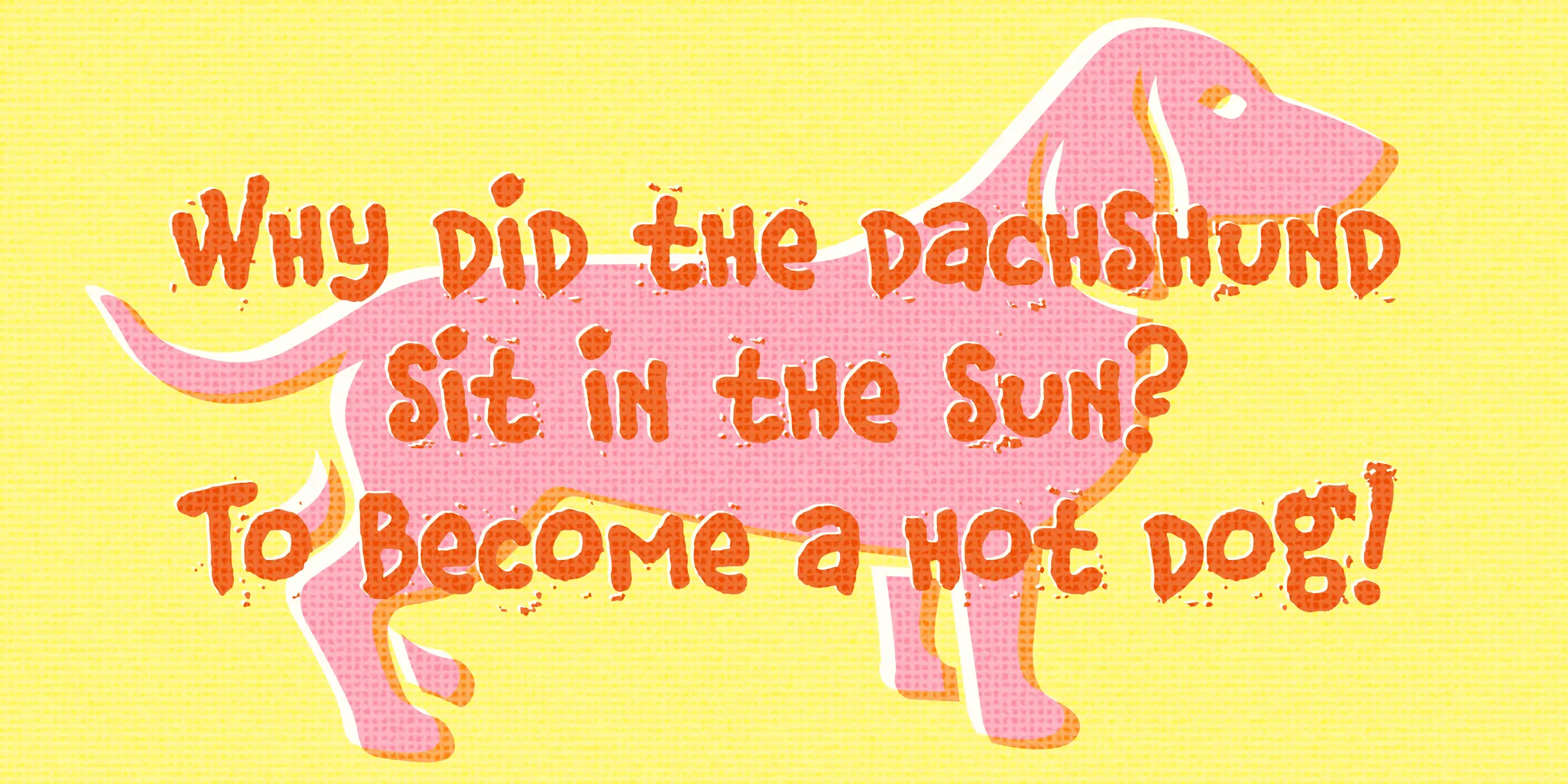 Corndog font by Chank Co — a pink dachshund graphic with the words “Why did the dachshund sit in the sun? To become a hot dog!” in chunky, textured orange letters.
