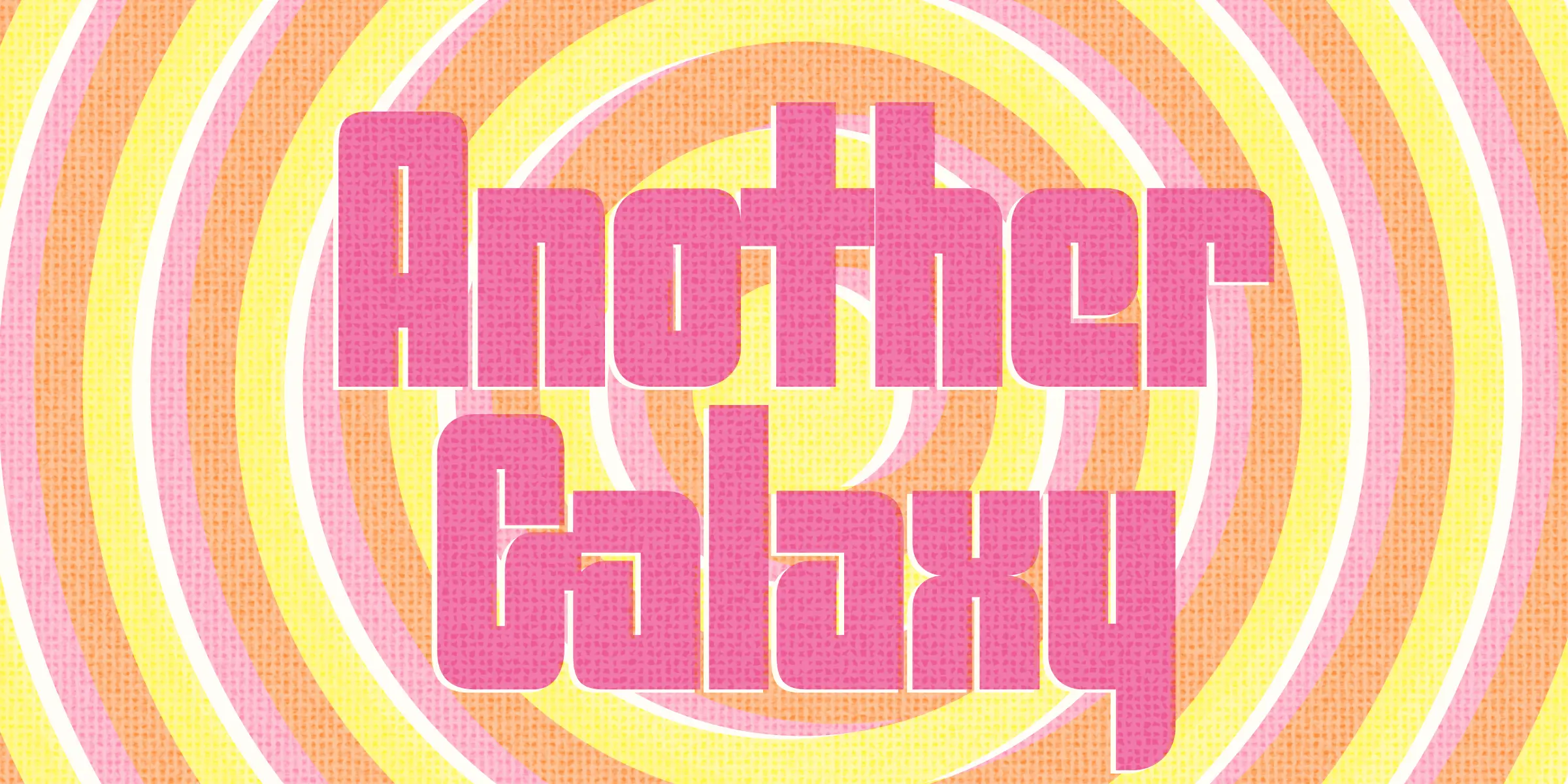 Cosmic font by Chank Co — the words “Another Galaxy” in a bold, rounded sans-serif with hairline negative spaces, over a background of concentric pink, orange, and yellow rings