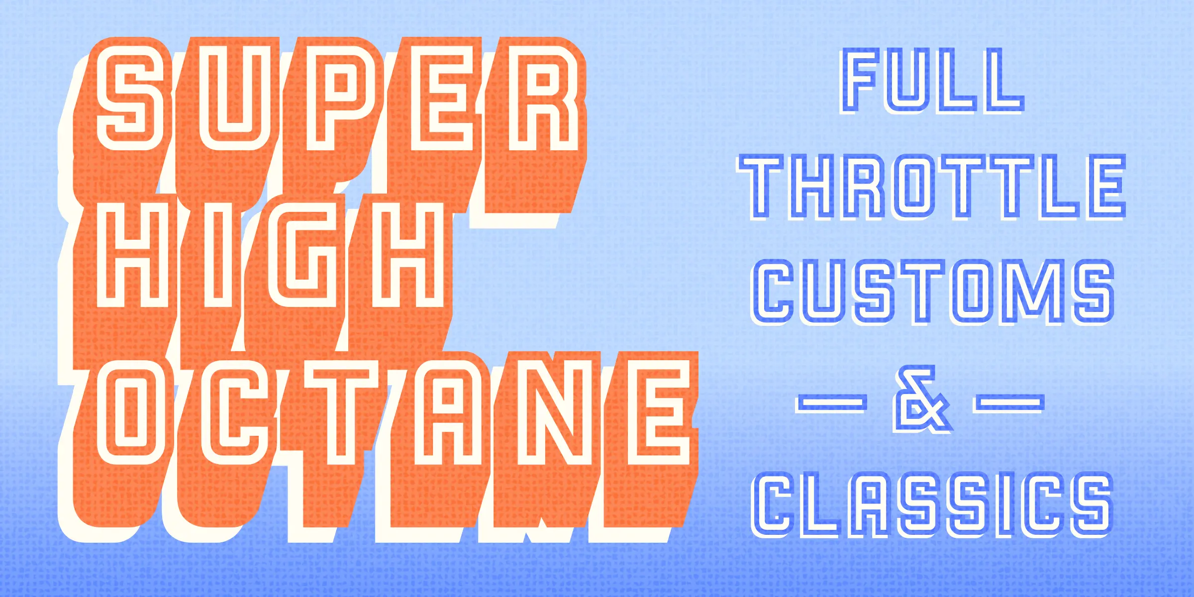 Liquorstore Bolder font by Chank Co — the words SUPER HIGH OCTANE in orange blocky letters with a heavy 3D shadow effect, next to the words FULL THROTTLE CUSTOMS - & - CLASSICS in blue inline lettering on a light blue textured background
