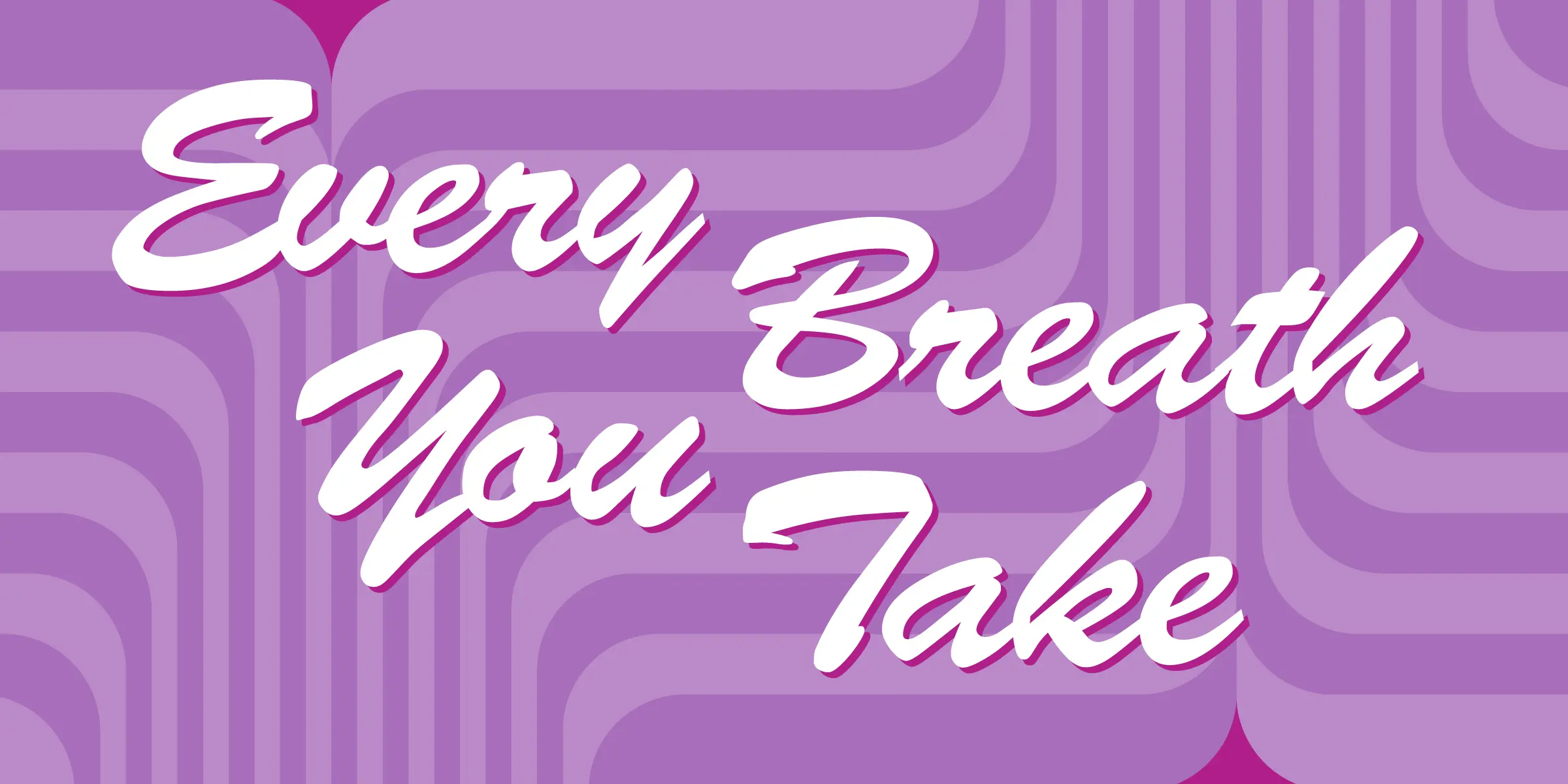Brush font by Mecanorma Collection — the words “Every Breath You Take” in white connected script with a magenta shadow, on a background of curved purple stripes