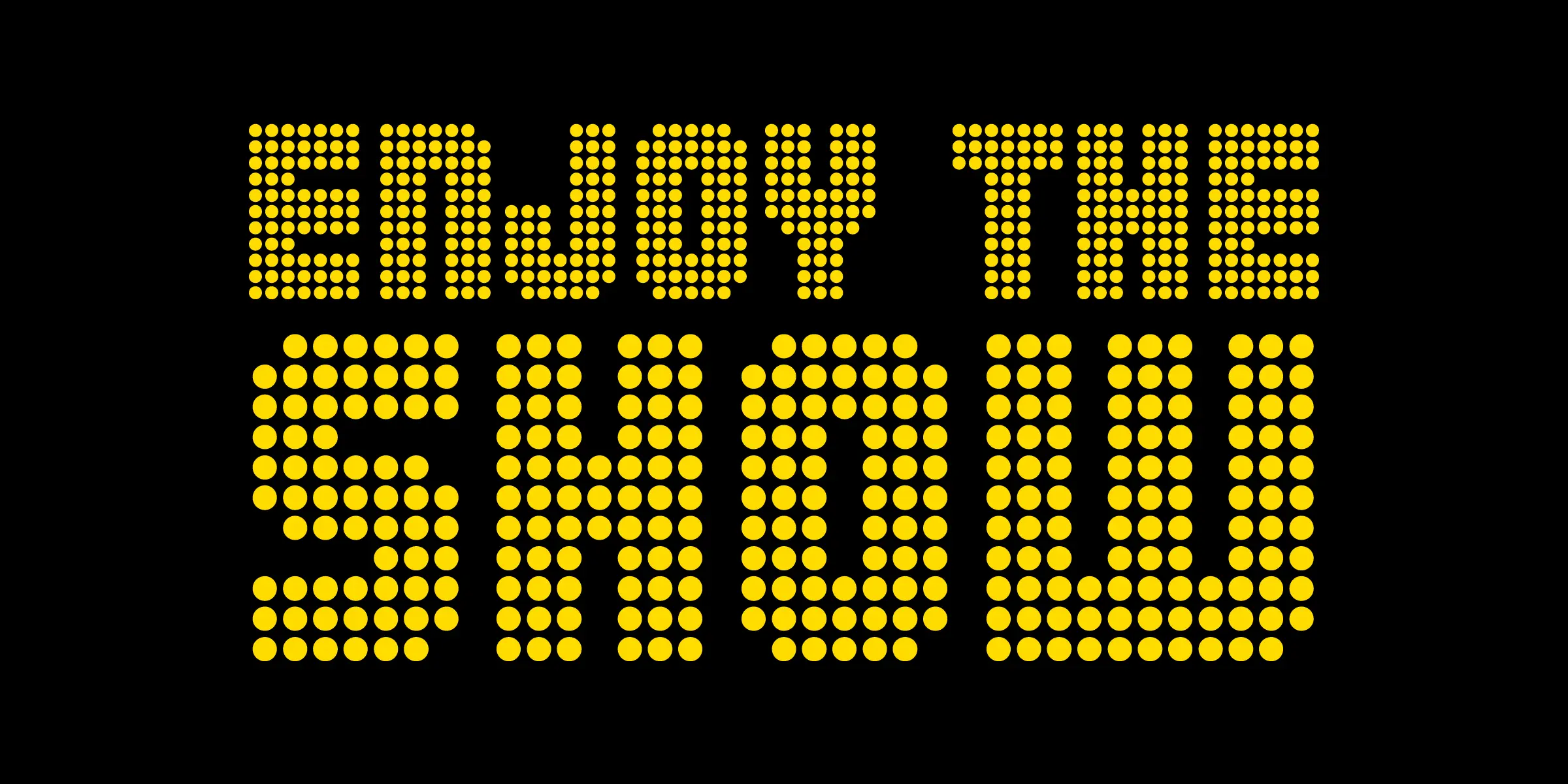 Chicago font by Mecanorma Collection — the words “ENJOY THE” and “SNOW” in all caps, formed by yellow circles in a dot-matrix style