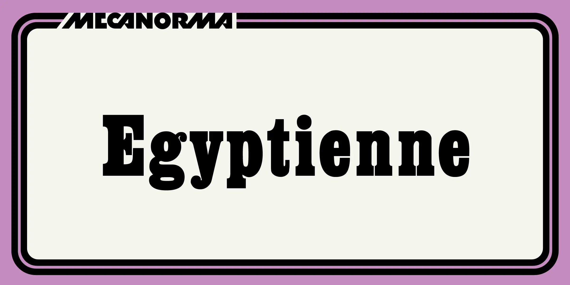 Egyptienne font by Mecanorma Collection — the word “Egyptienne” in bold slab serif letters, with “MECANORMA” in a stylized sans-serif above it, all framed by a thick black and thin black border