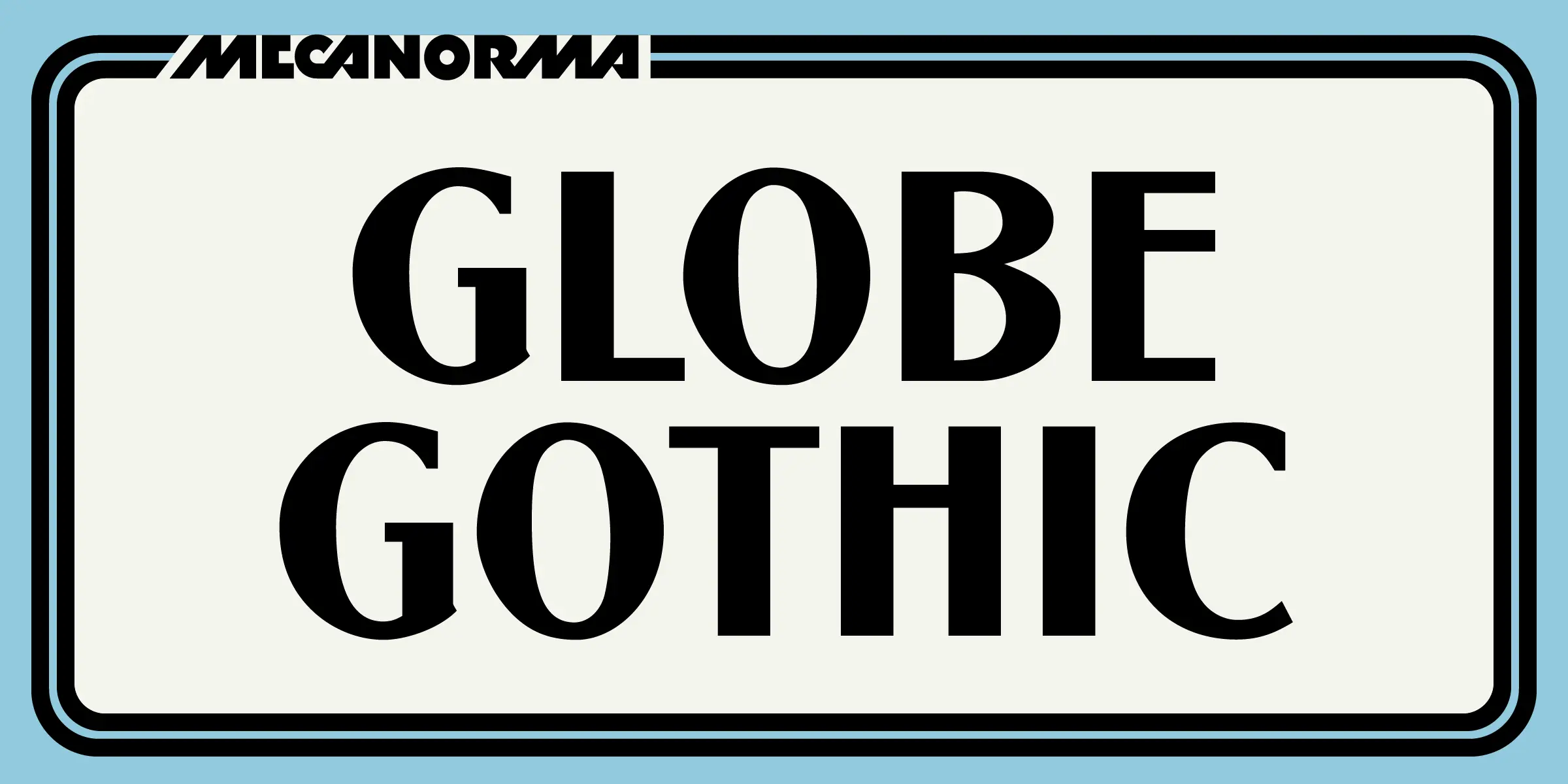 Globe Gothic font by Mecanorma Collection — the words “GLOBE GOTHIC” in a heavy upright serif, with “MECANORMA” in a smaller sans-serif above, all within a rounded rectangular border