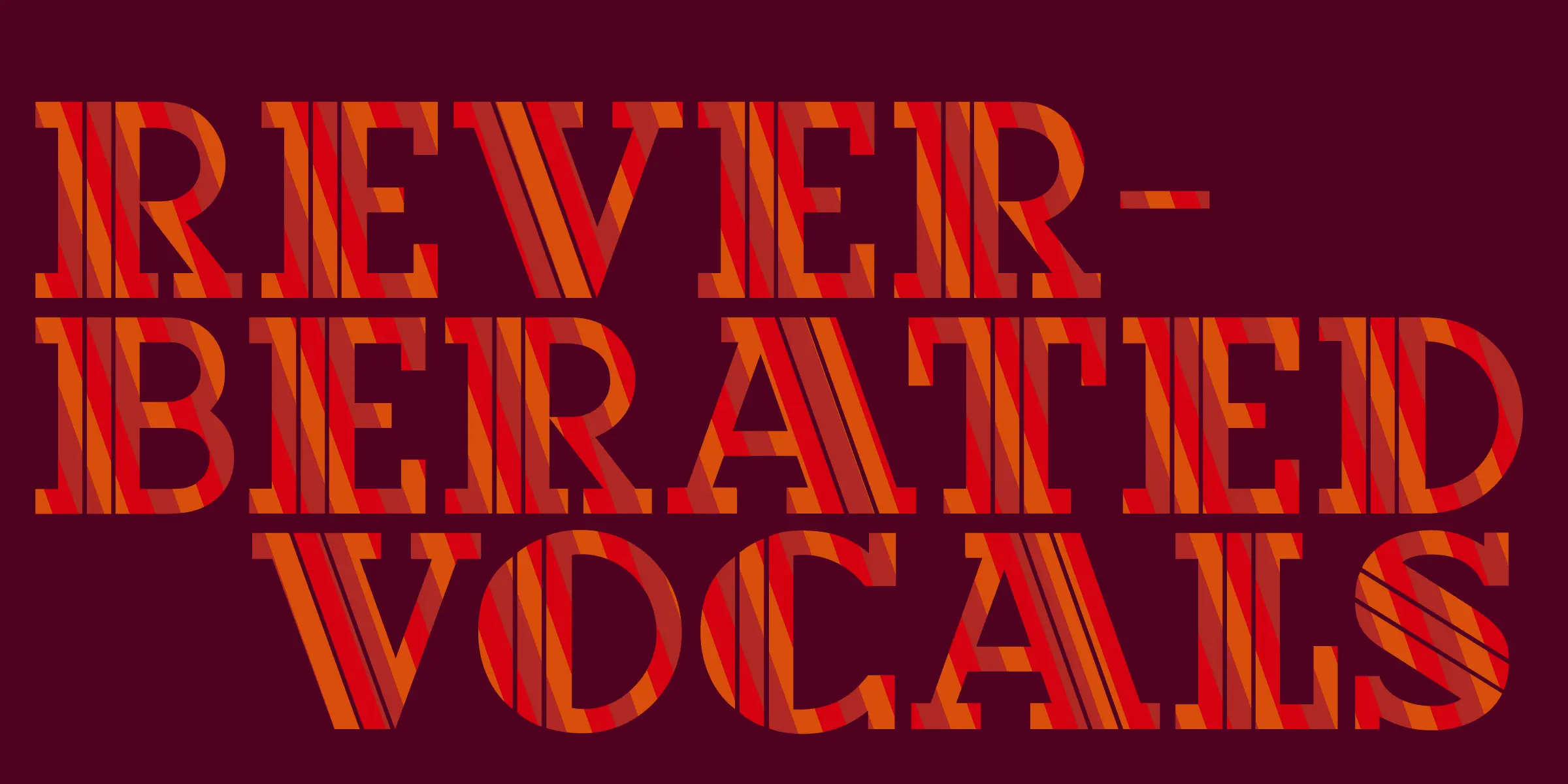 Hotel font by Mecanorma Collection — the words “REVERBERATED VOCALS” in all caps, with each letter filled with diagonal stripes of varying shades of red and orange