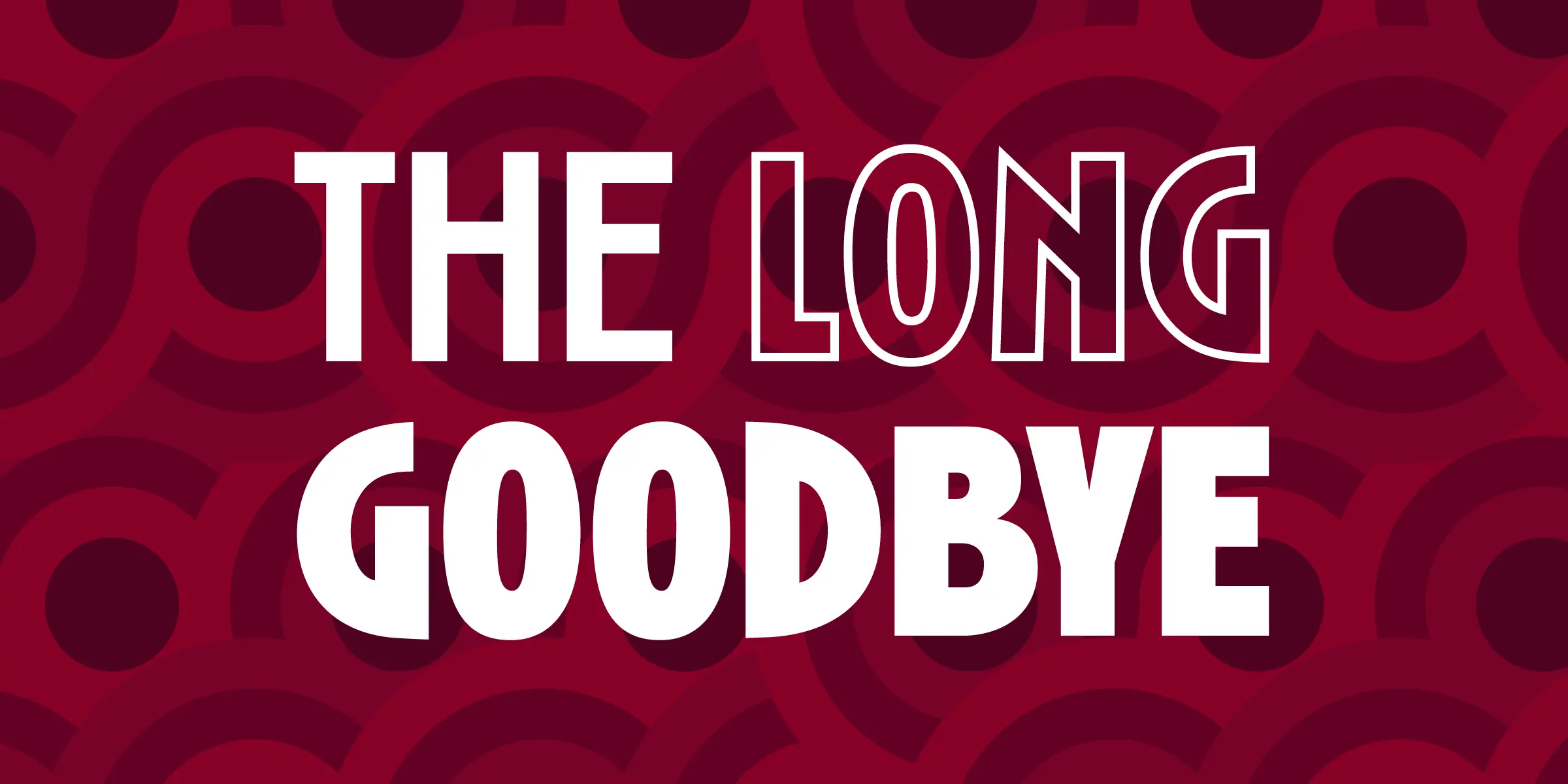 Roslyn font by Mecanorma Collection — the words “THE LONG” in outline sans-serif capitals above “GOODBYE” in solid sans-serif capitals, all white on a red background with darker red concentric circles