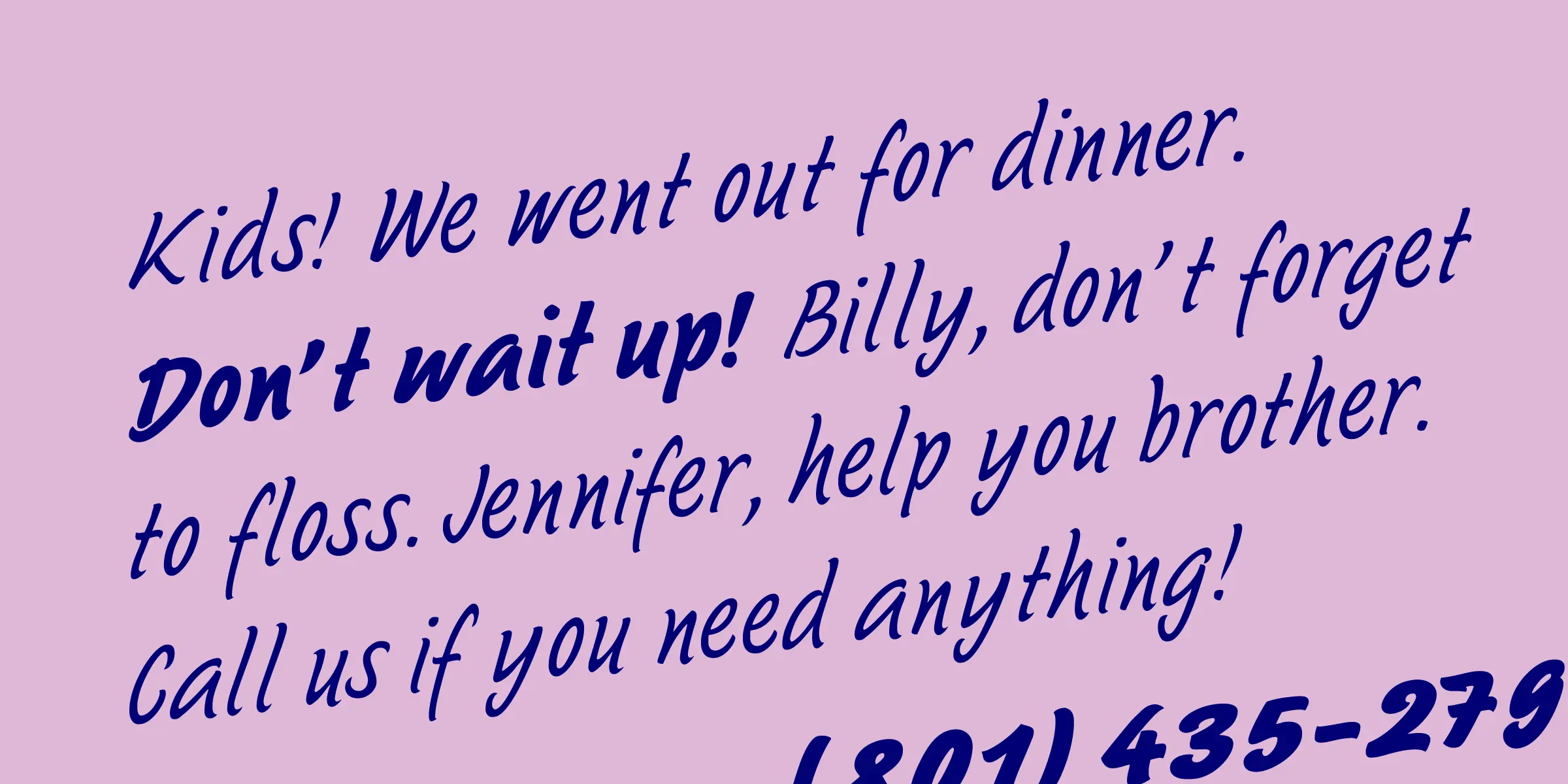 Sayer Script font by Mecanorma Collection — the italic script message “Kids! We went out for dinner. Don’t wait up! Billy, don’t forget to floss. Jennifer, help you brother. Call us if you need anything!” and a partial phone number "(801) 435-279"