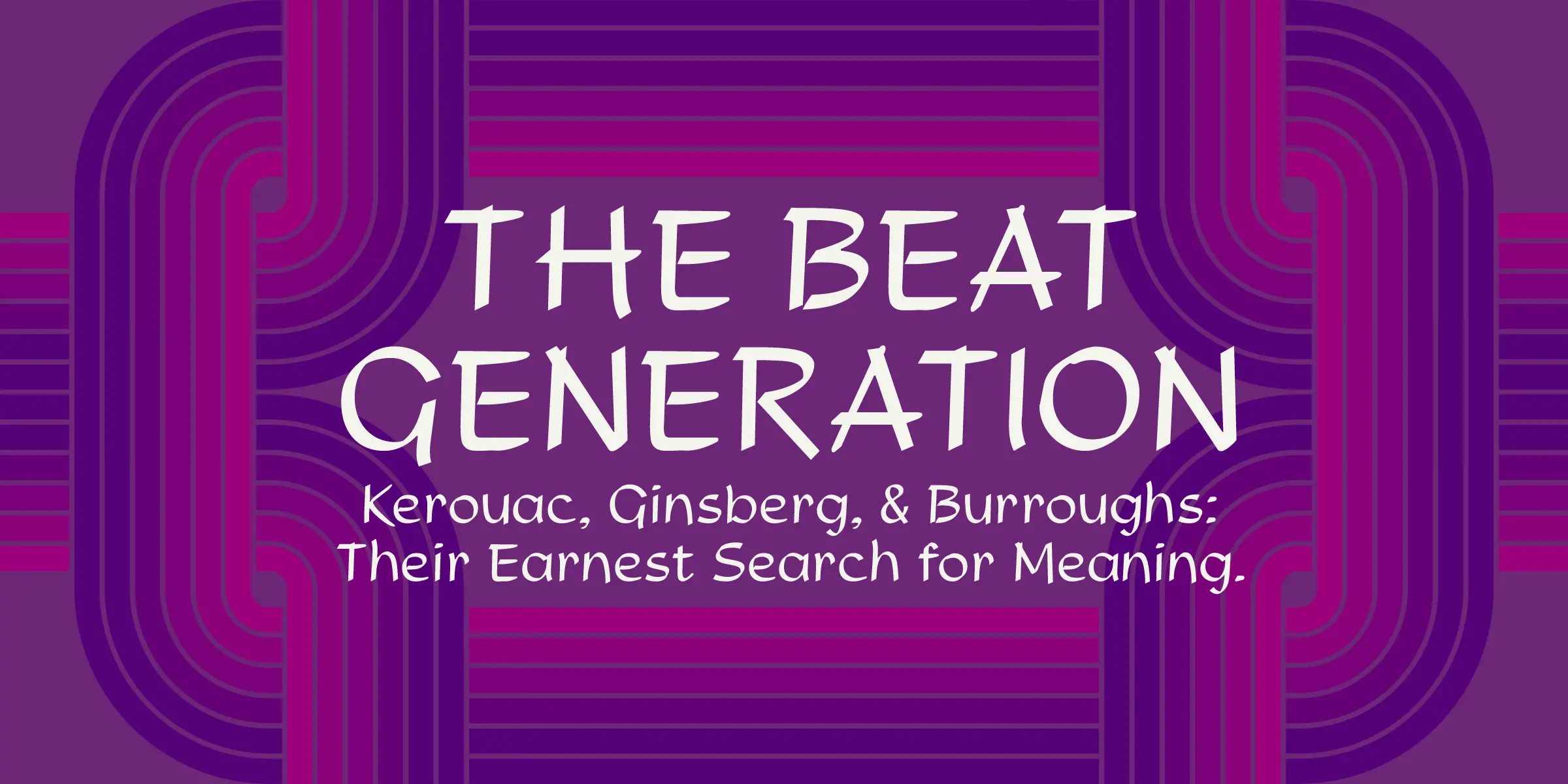 Studio font by Mecanorma Collection — the words “THE BEAT GENERATION” in a casual upright sans, with “Kerouac, Ginsberg, & Burroughs: Their Earnest Search for Meaning.” below in a connected script, all over a background of purple and magenta curved and straight lines