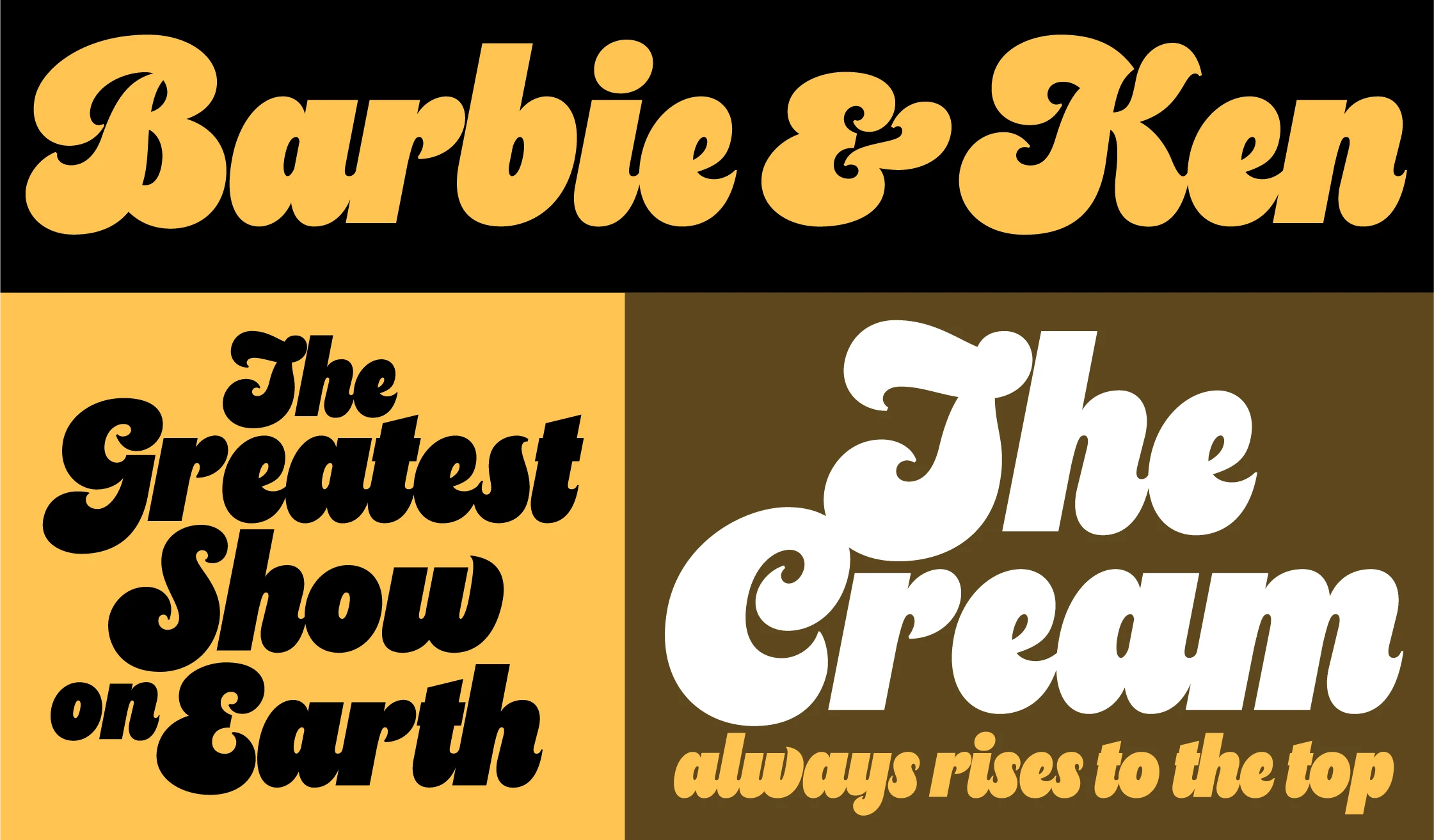 Cheesecake font by Mark Simonson Studio — the words “Barbie & Ken” in yellow connected script, and below, “The Greatest Show on Earth” in black connected script, and “The Cream always rises to the top” in white and yellow connected script.
