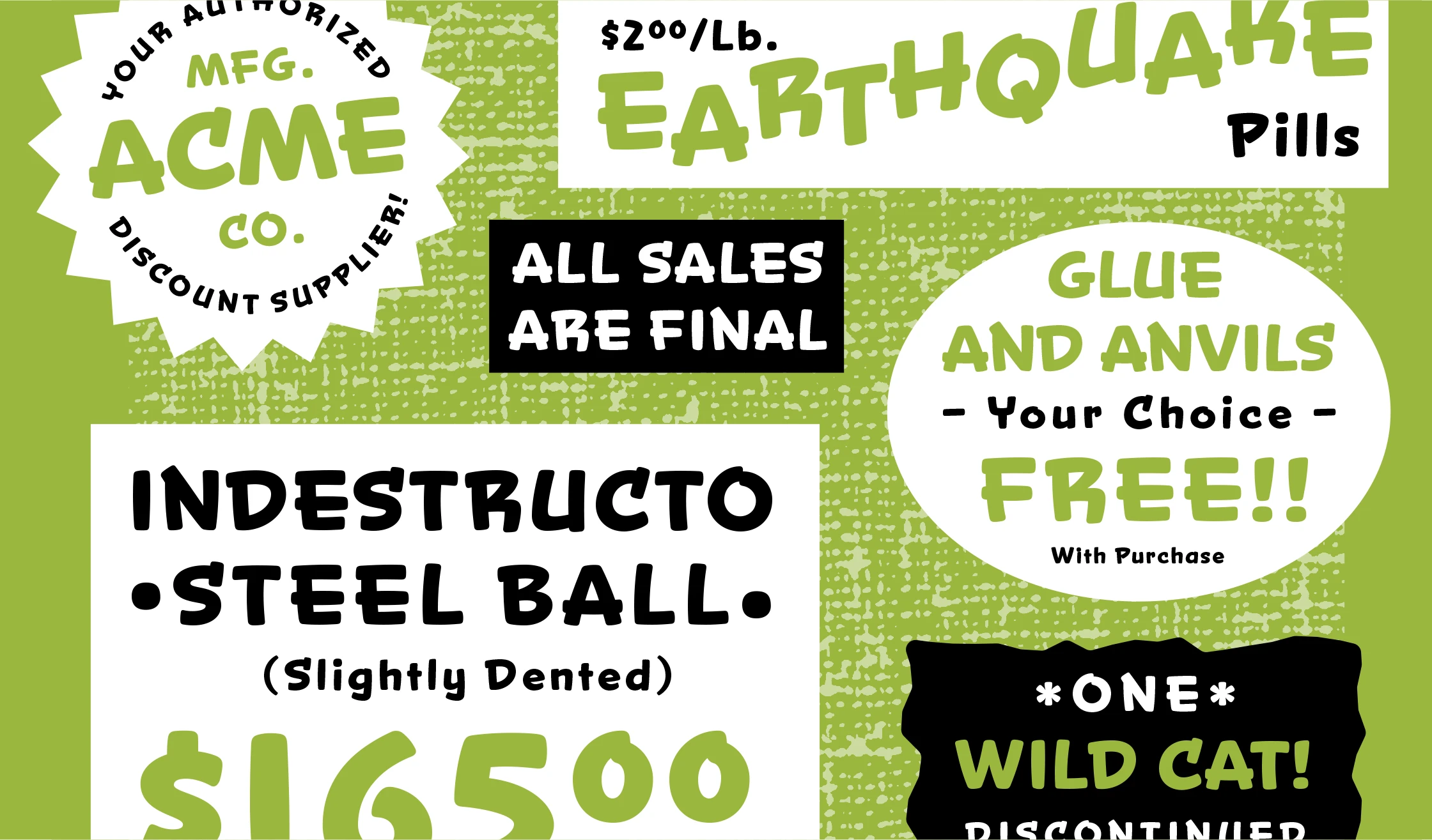 Snicker font by Mark Simonson Studio — a green and black banner with various text blocks in a playful, brush-lettered sans serif, including “ACME Co.” in a starburst, “EARTHQUAKE Pills,” “ALL SALES ARE FINAL,” “GLUE AND ANVILS – Your Choice – FREE!!,” “INDESTRUCTO • STEEL BALL • (Slightly Dented),” and “*ONE* WILD CAT!”