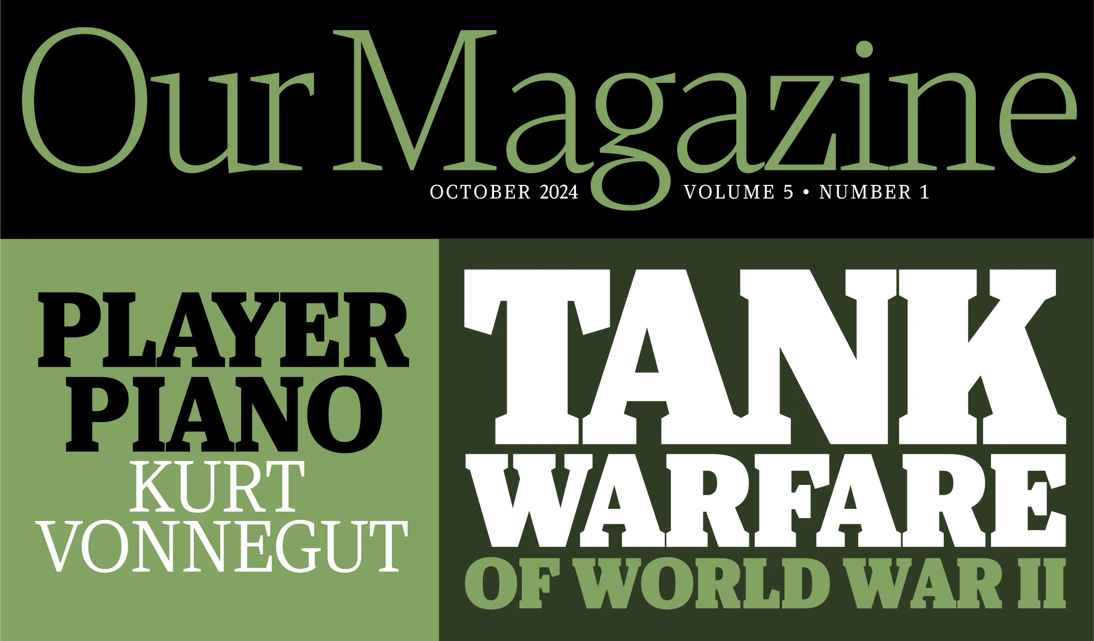 Viroqua font by Mark Simonson Studio — the words “Our Magazine” in a green upright serif, with “October 2024 Volume 5 Number 1” below in small caps, and two blocks of text below, one reading “Player Piano Kurt Vonnegut” in black and white slab serifs, and the other reading “Tank Warfare of World War II” in white and green slab serifs