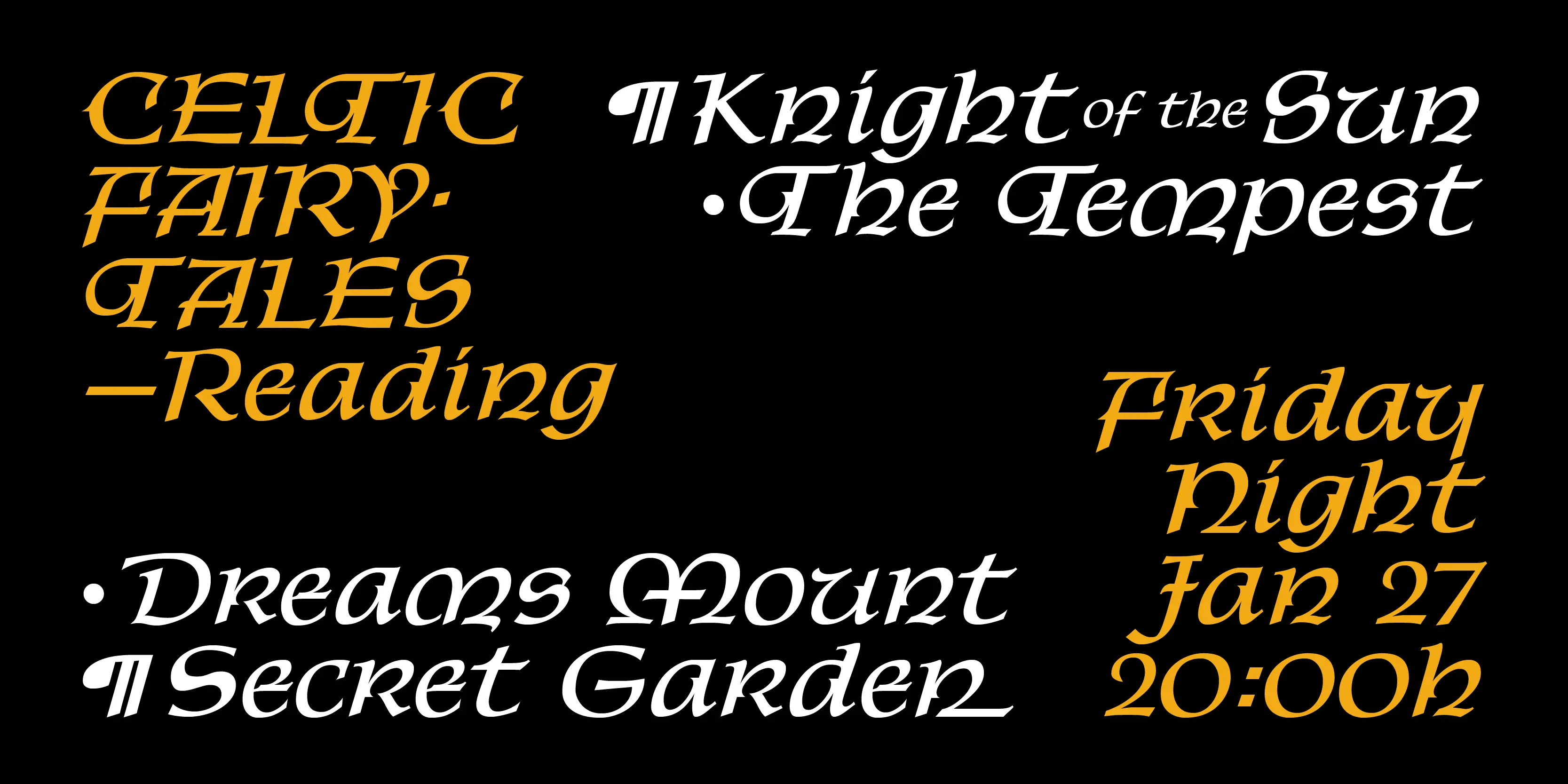 Kelly font by P22 Type Foundry — The words CELTIC FAIRY TALES -Reading, Knight of the Sun -The Tempest, -Dreams Mount Secret Garden, and Friday Night Jan 27 20:00h in a slanted Celtic uncial typeface in gold and white on a black background