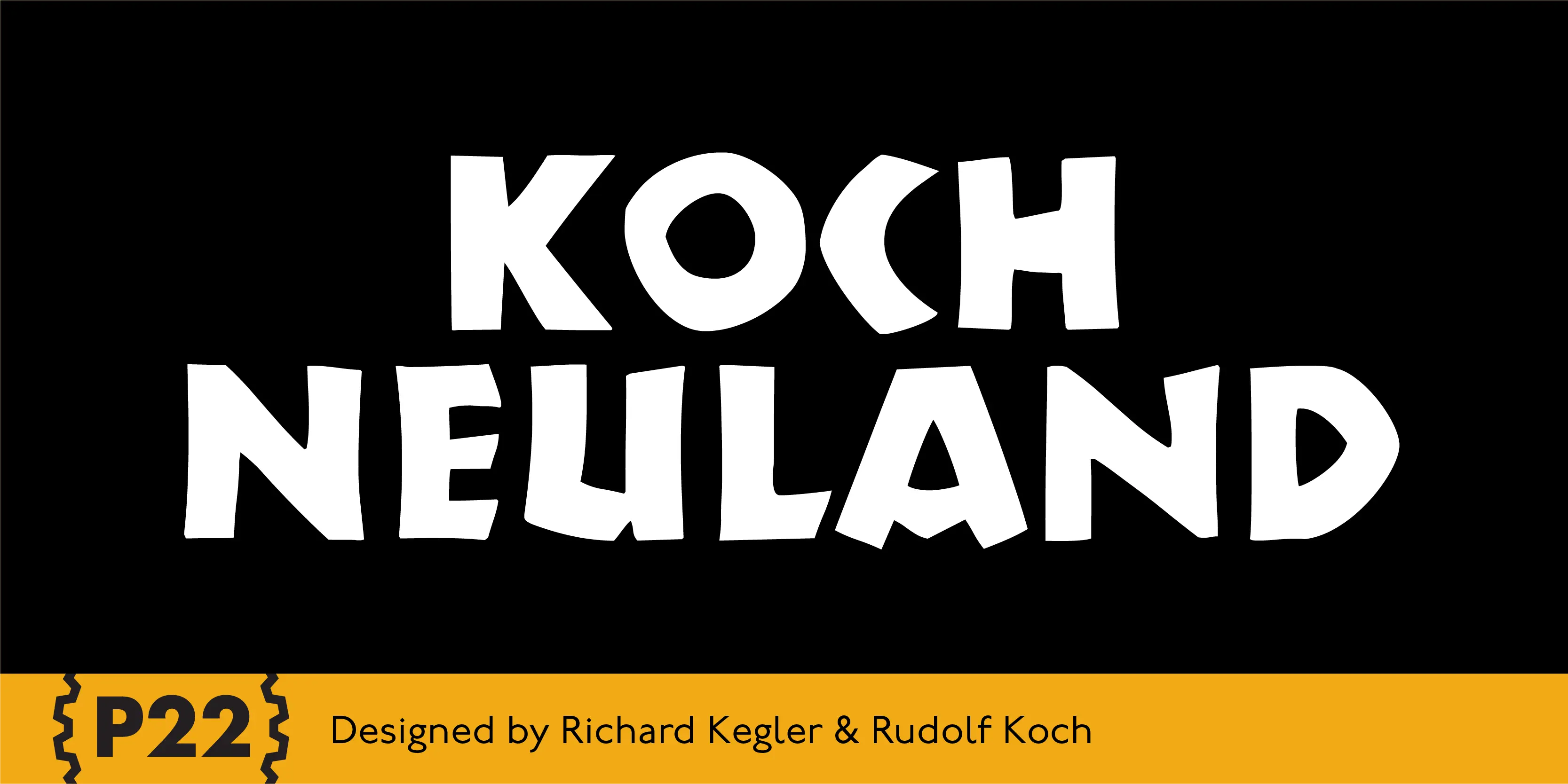 Koch Neuland font by P22 Type Foundry — the words KOCH NEULAND in a chunky, hand-carved sans-serif style on a black background, with a yellow bottom bar containing the P22 logo and the text Designed by Richard Kegler & Rudolf Koch
