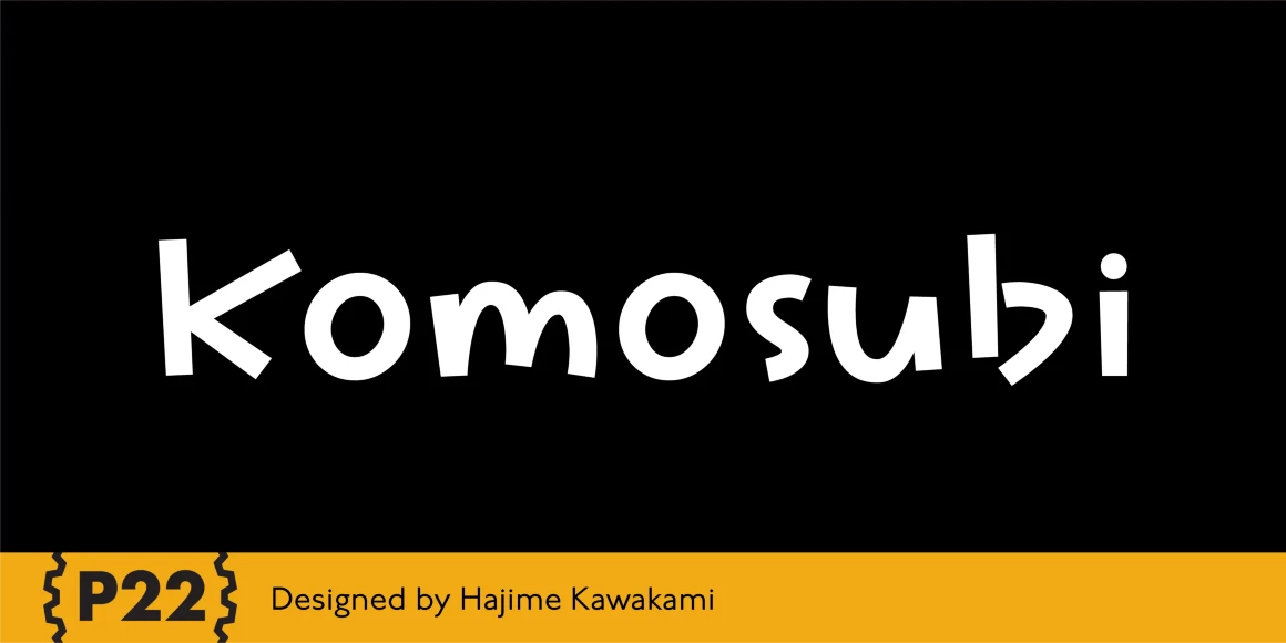 Komusubi font by P22 Type Foundry — the word Komosubi in a playful, hand-drawn sans-serif style on a black background, with a yellow bottom bar containing the P22 logo and the text Designed by Hajime Kawakami