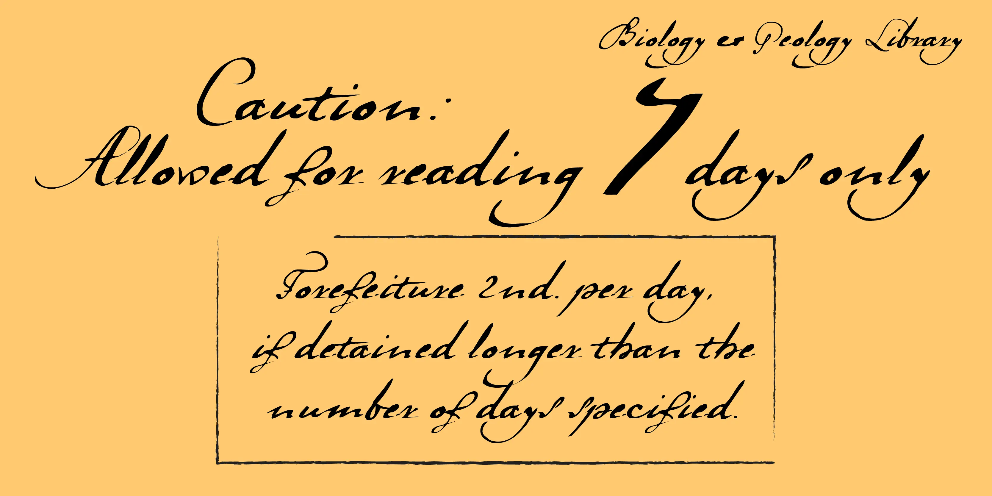 LaDanse font by P22 Type Foundry — the words Biology & Geology Library, Caution: Allowed for reading 7 days only, and Forefeiture 2nd. per day, if detained longer than the number of days specified in a hand-drawn box, all in a black cursive script on a yellow background