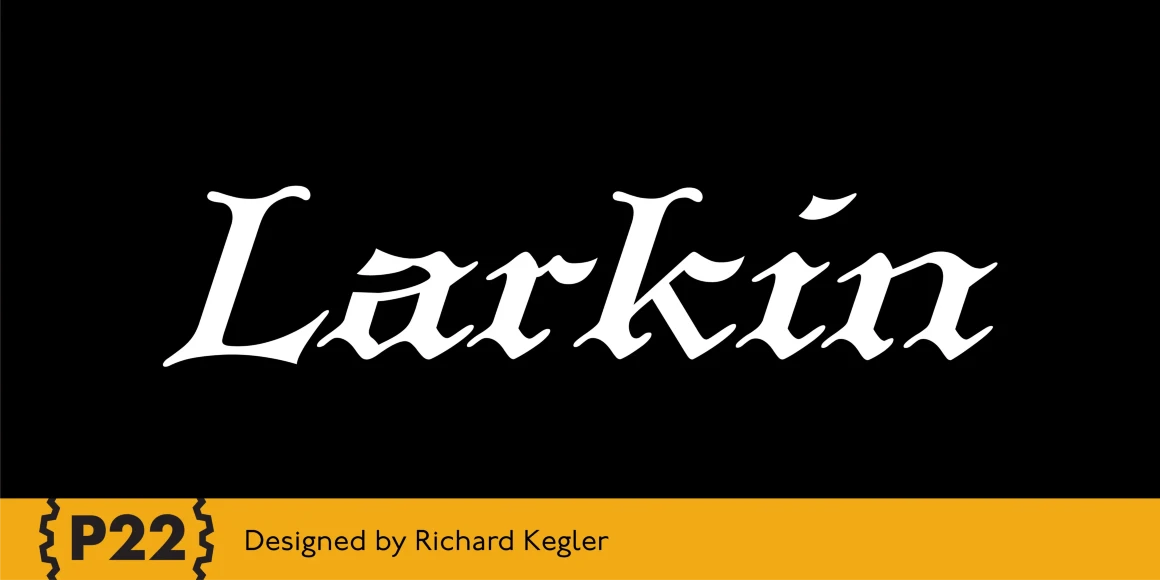 Larkin font by P22 Type Foundry — the word Larkin in white, slanted blackletter-style lettering on a black background, with a yellow bottom banner containing the P22 logo and the text Designed by Richard Kegler