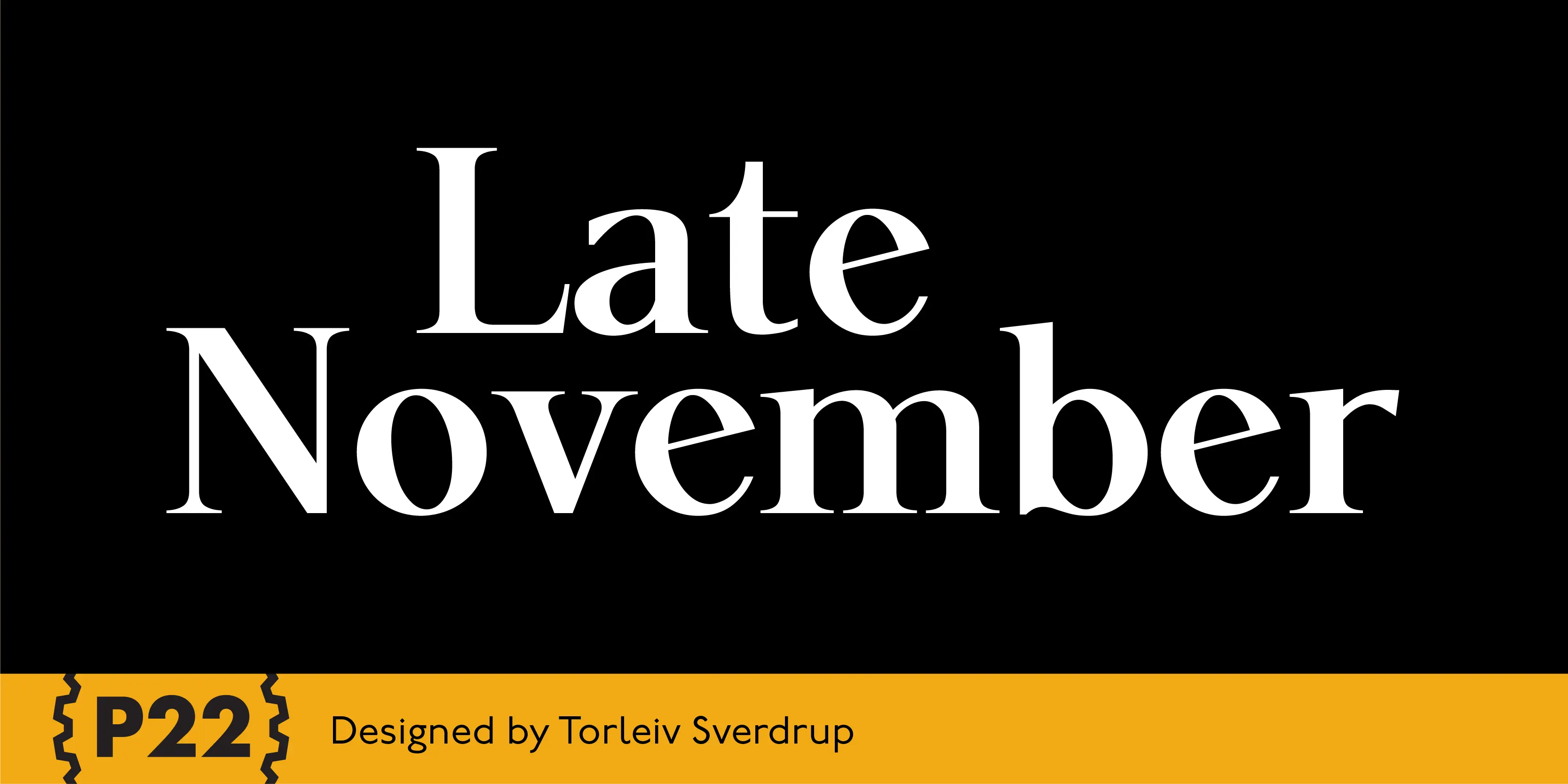 Late November font by P22 Type Foundry — the words Late November in a white serif typeface on a black background, with a yellow bottom bar containing the P22 logo and the text Designed by Torleiv Sverdrup