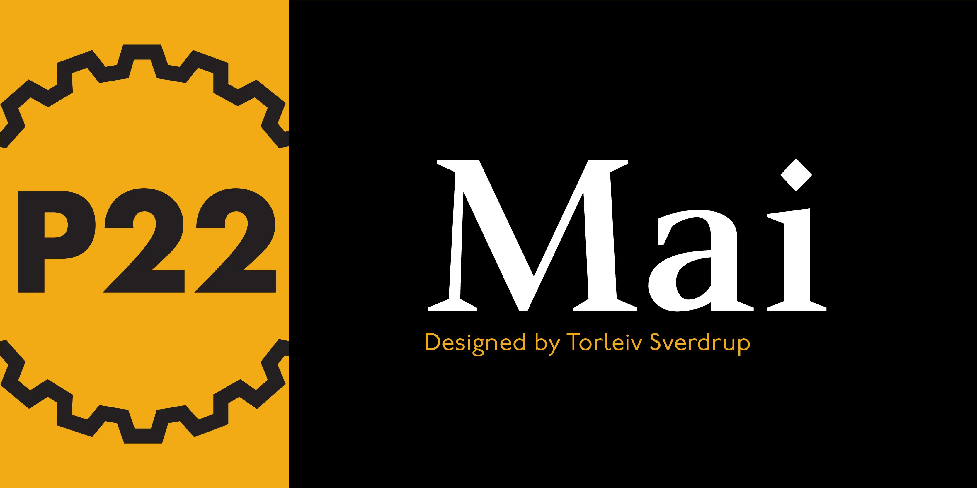 Mai font by P22 Type Foundry — the letters P22 inside a black gear outline on a yellow background, next to the word Mai in a white serif typeface with a diamond-shaped tittle, above the text Designed by Torleiv Sverdrup on a black background