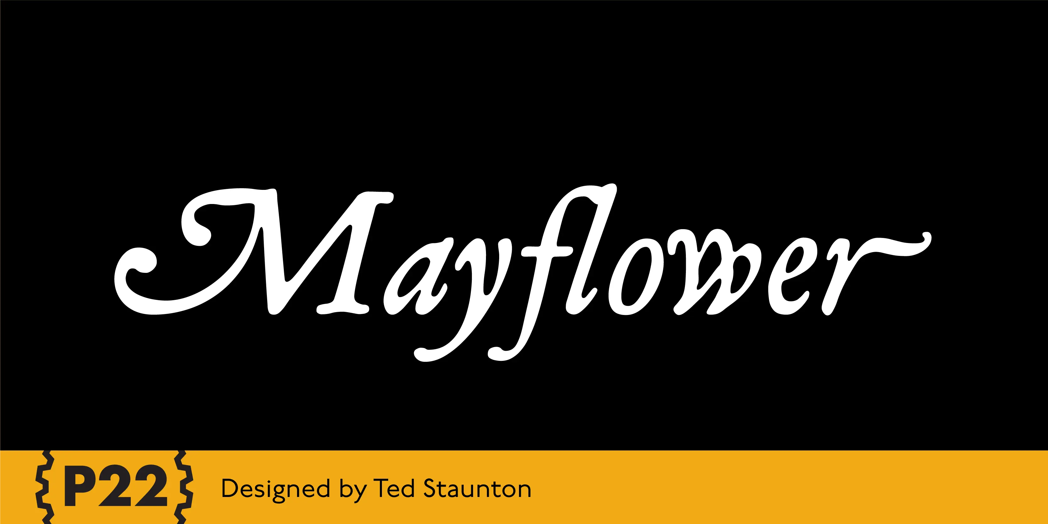 Mayflower font by P22 Type Foundry — the word Mayflower in a white, elegant historical script on a black background, with a yellow bottom bar containing the P22 logo and the text Designed by Ted Staunton