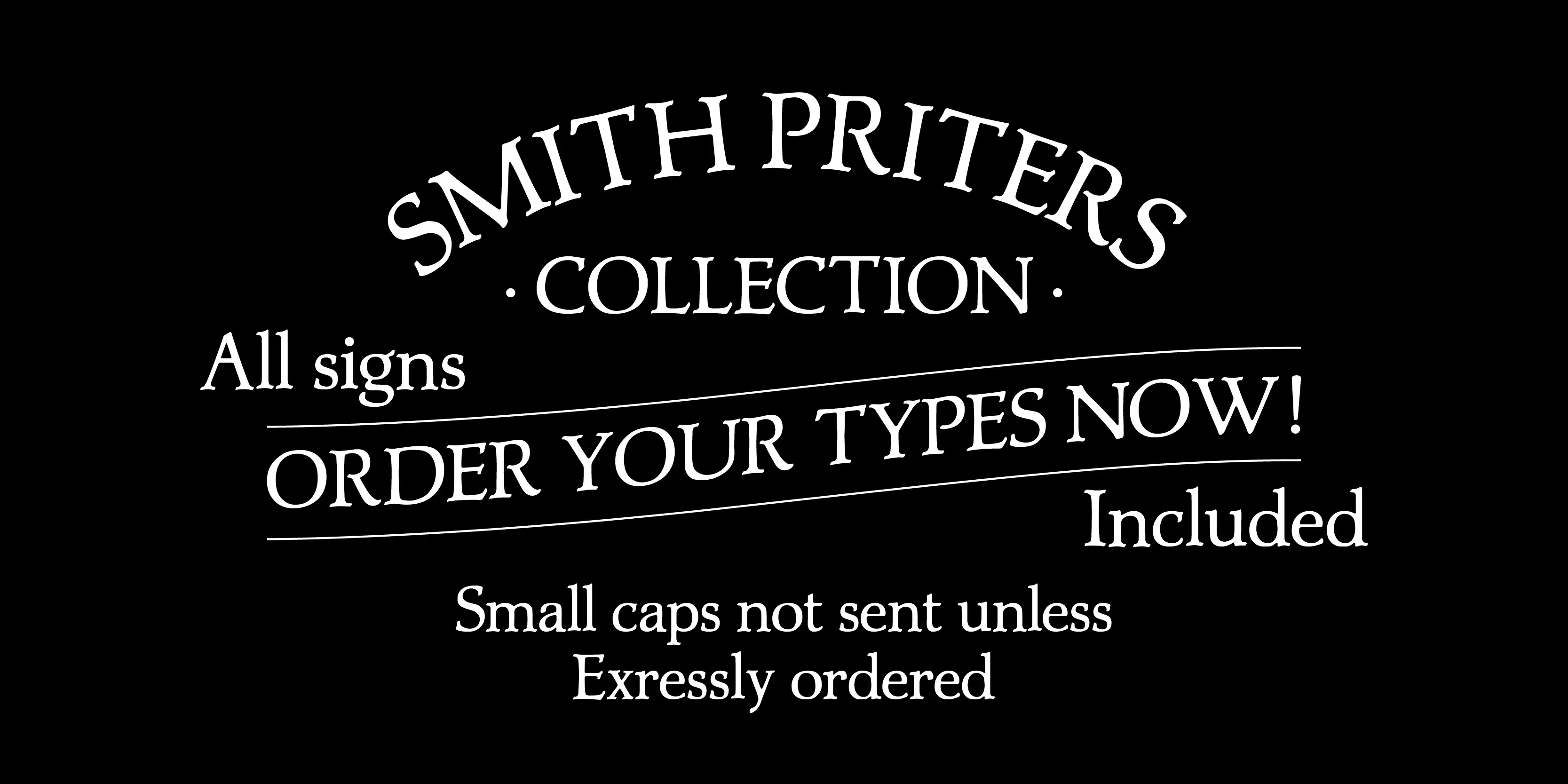 Mercian font by P22 Type Foundry — The words SMITH PRITERS - COLLECTION - in an arch, above the words All signs, ORDER YOUR TYPES NOW! between two horizontal lines, Included, and Small caps not sent unless Exressly ordered in a white serif typeface on a black background