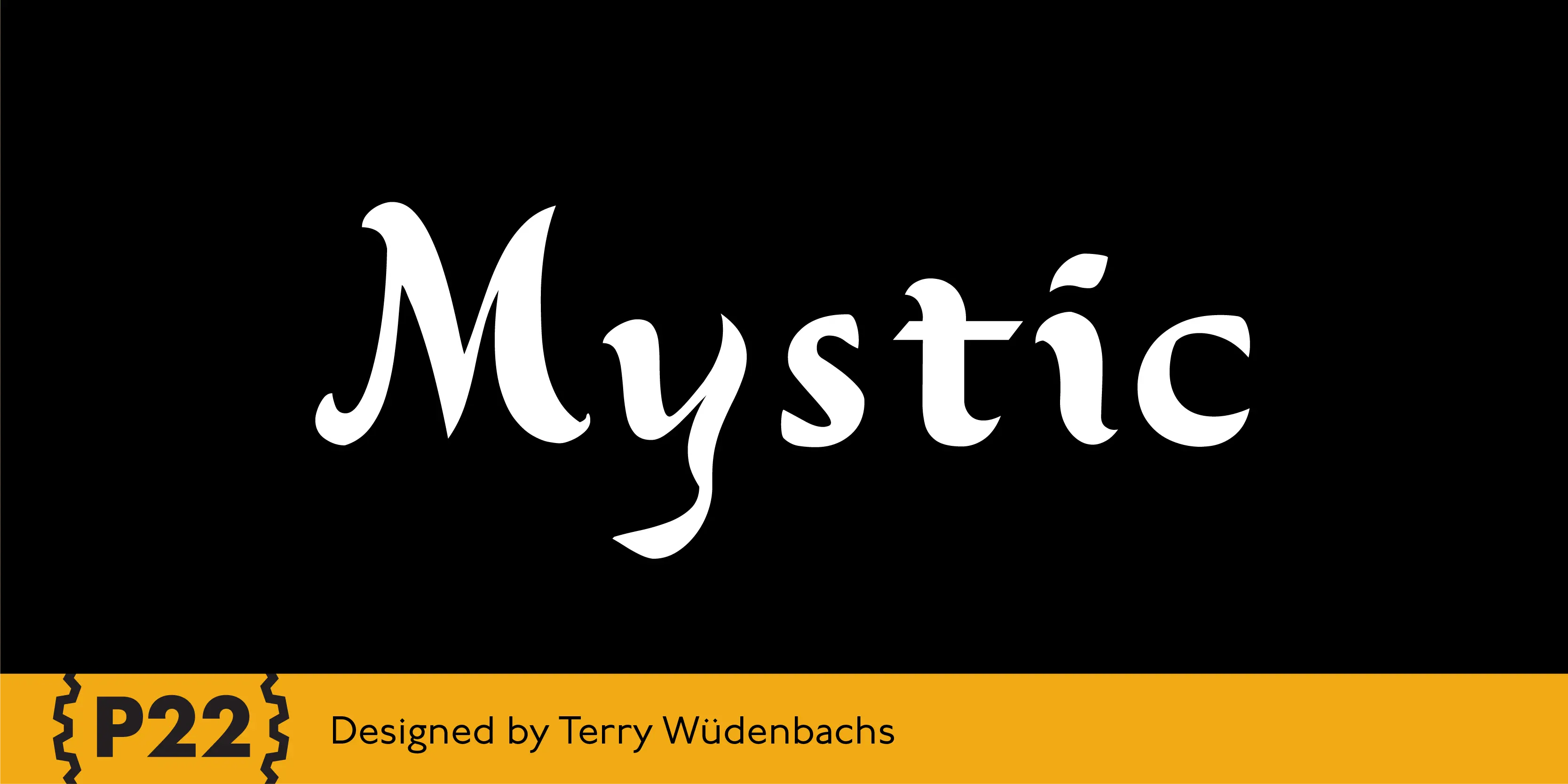 Mystic font by P22 Type Foundry — the word Mystic in a white, expressive serif typeface with curved, organic terminals on a black background, above a yellow footer with the P22 logo and the text Designed by Terry Wüdenbachs