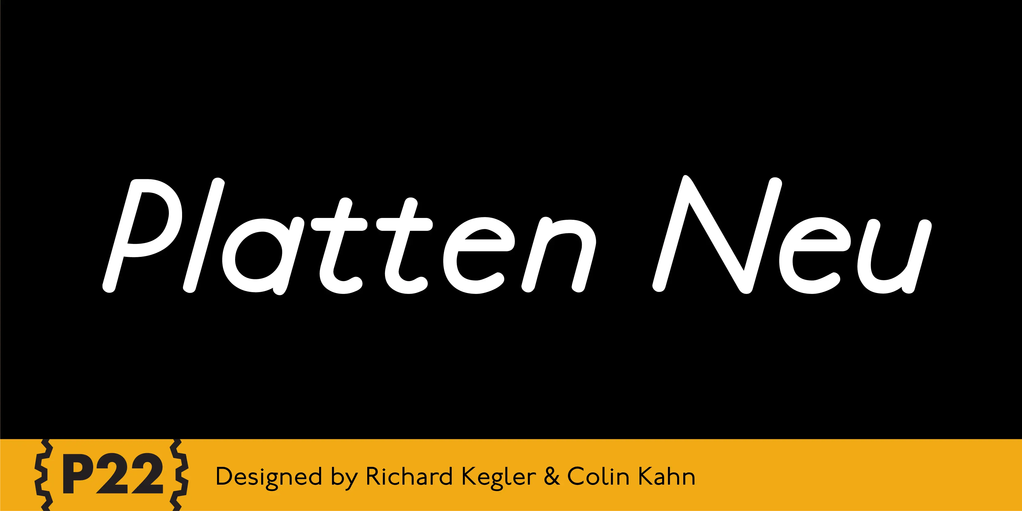 Platten Neu font by P22 Type Foundry — the words Platten Neu in a white, rounded sans-serif italic font on a black background, with a yellow bottom bar containing the P22 logo and the text Designed by Richard Kegler & Colin Kahn