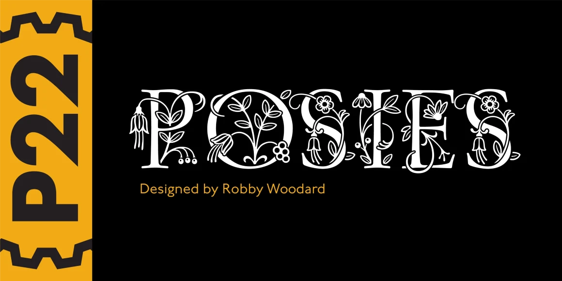 Posies font by P22 Type Foundry — the word POSIES in white serif capitals intertwined with floral and leaf illustrations, with the text Designed by Robby Woodard below, next to a yellow vertical band containing the letters P22